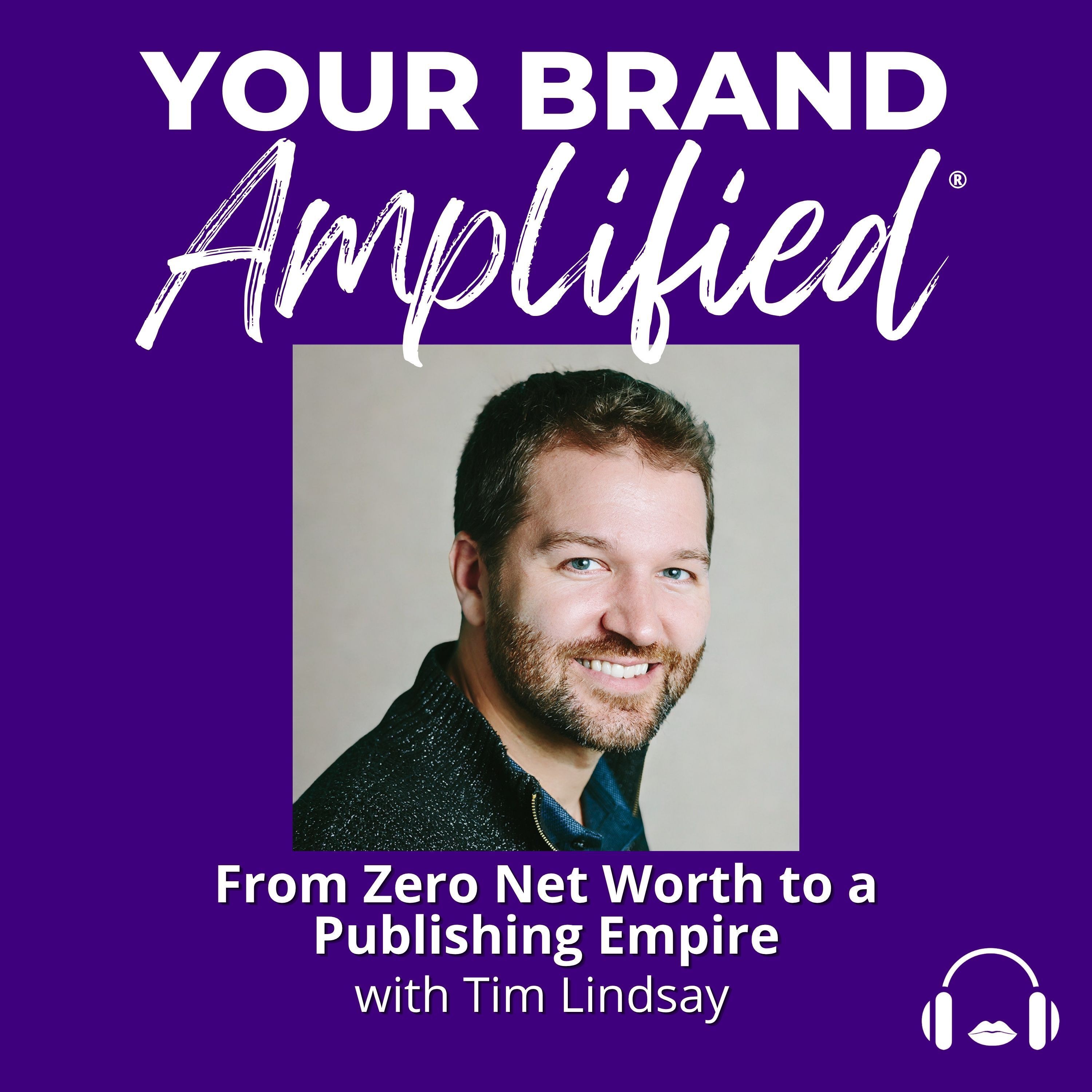 S E762: From Zero Net Worth to a Publishing Empire: The Reality of Bootstrapping with Tim Lindsay — Your Brand Amplified cover