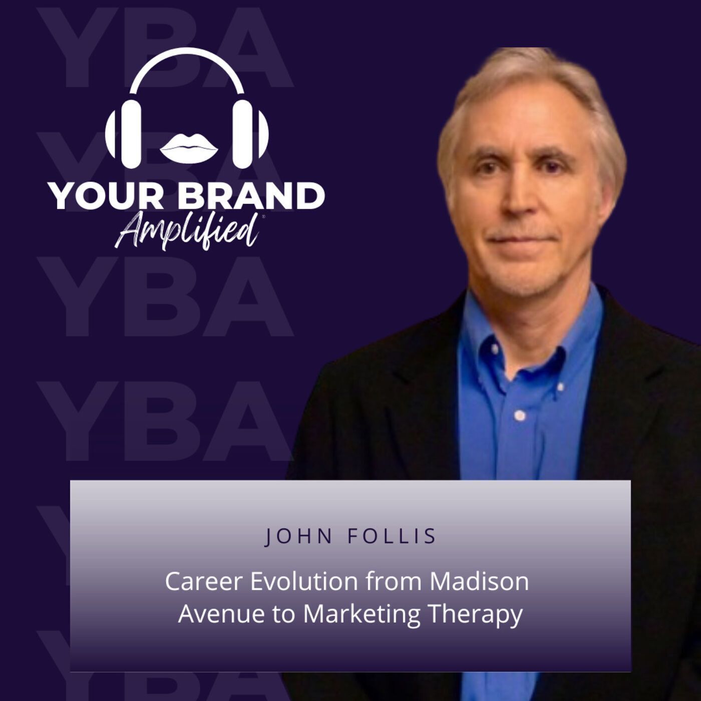 S E133: John Follis: Career Evolution from Madison Avenue to Marketing Therapy