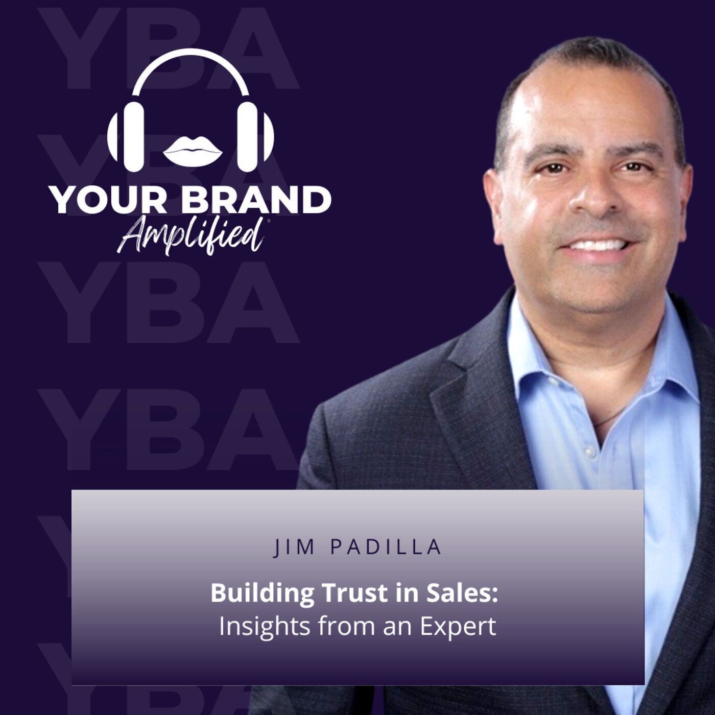 S E140: Building Trust in Sales: Insights from an Expert with Jim Padilla