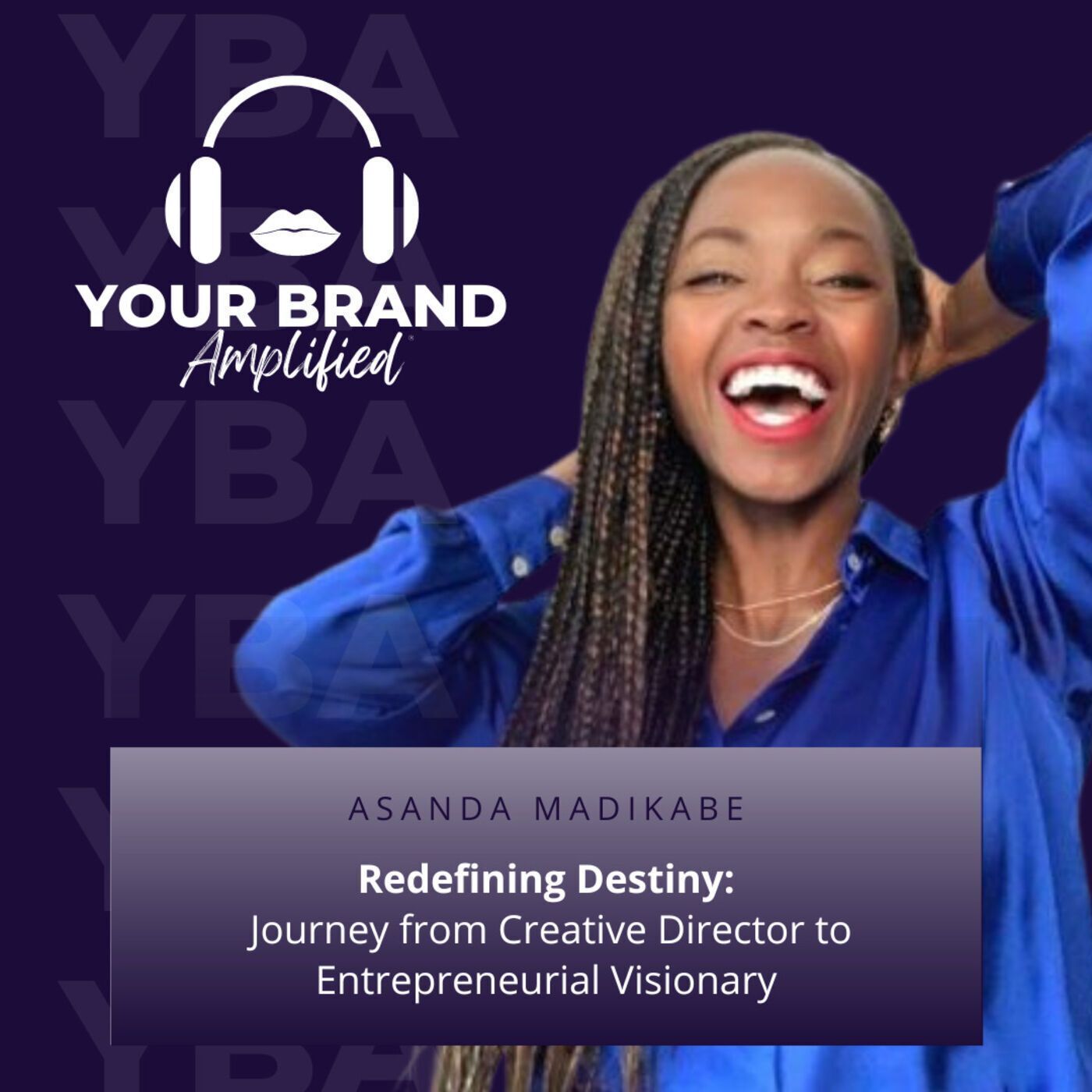 S E260: Redefining Destiny: Asanda Madikane's Journey from Creative Director to Entrepreneurial Visionary