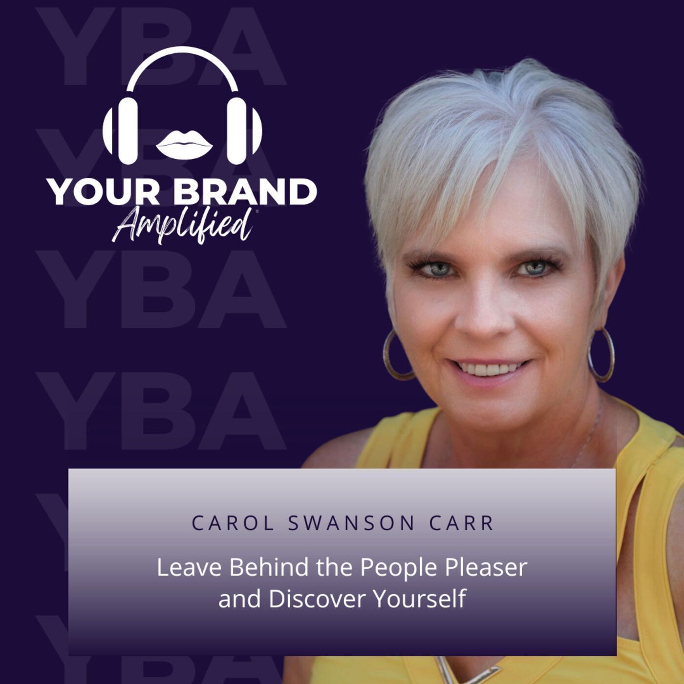 S E99: Leave Behind the People Pleaser and Discover Yourself with Carol Swanson Carr