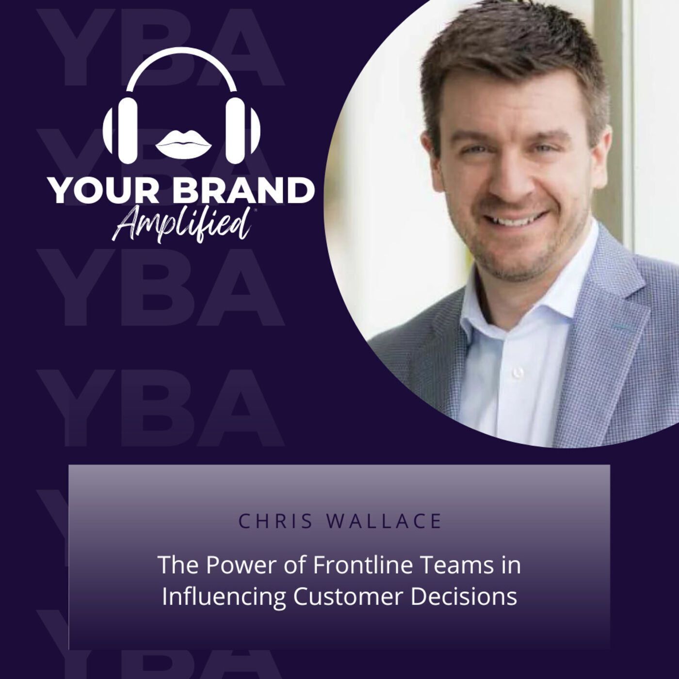 S E225: The Power of Frontline Teams in Influencing Customer Decisions with Chris Wallace