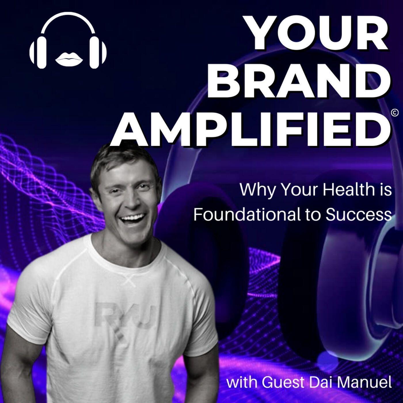 S E45: Dai Manuel: Why Your Health is Foundational to Success