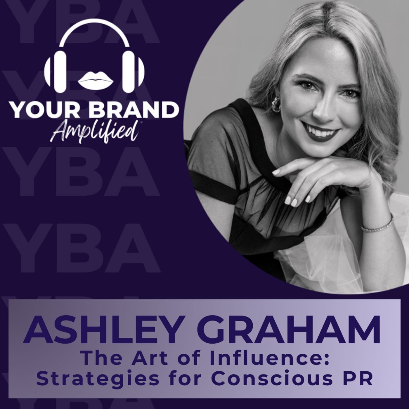 S E370: The Art of Influence: Ashley Graham’s Strategies for Conscious PR