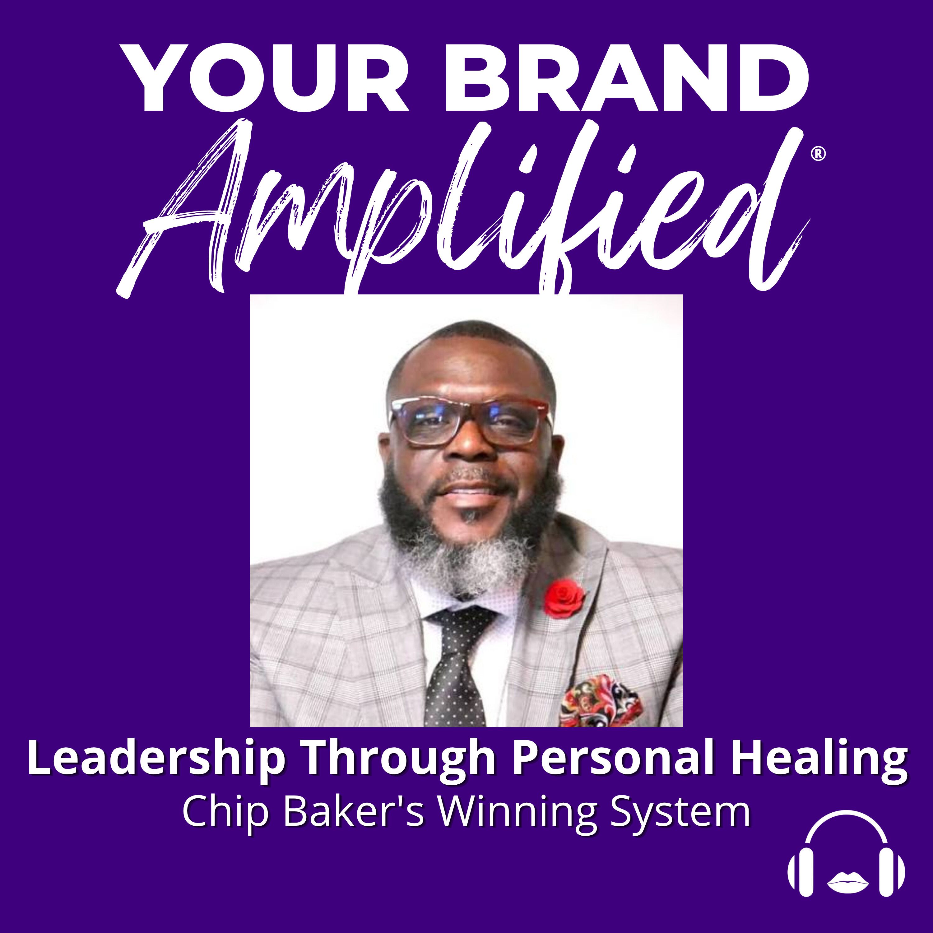 S E732: Leadership Through Personal Healing: Chip Baker's Winning System episode artwork