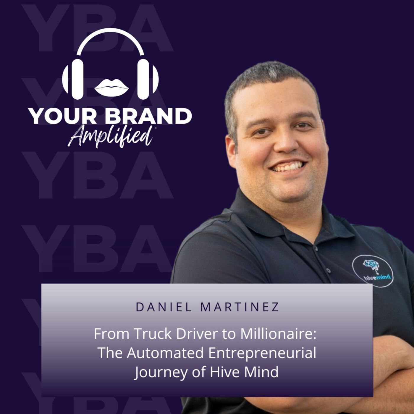 S E110: From Truck Driver to Millionaire with Daniel Martinez: The Automated Entrepreneurial Journey of Hive Mind