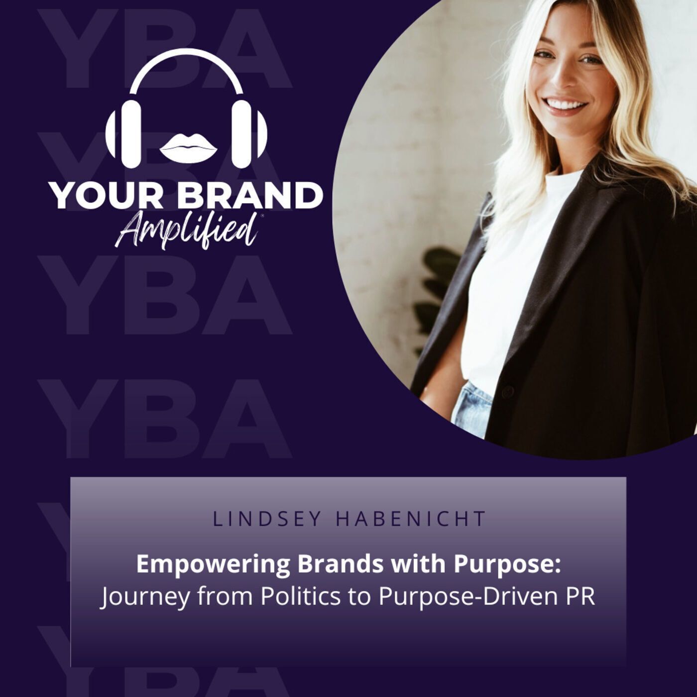 S E257: Empowering Brands with Purpose: Lindsey Habenicht's Journey from Politics to Purpose-Driven PR