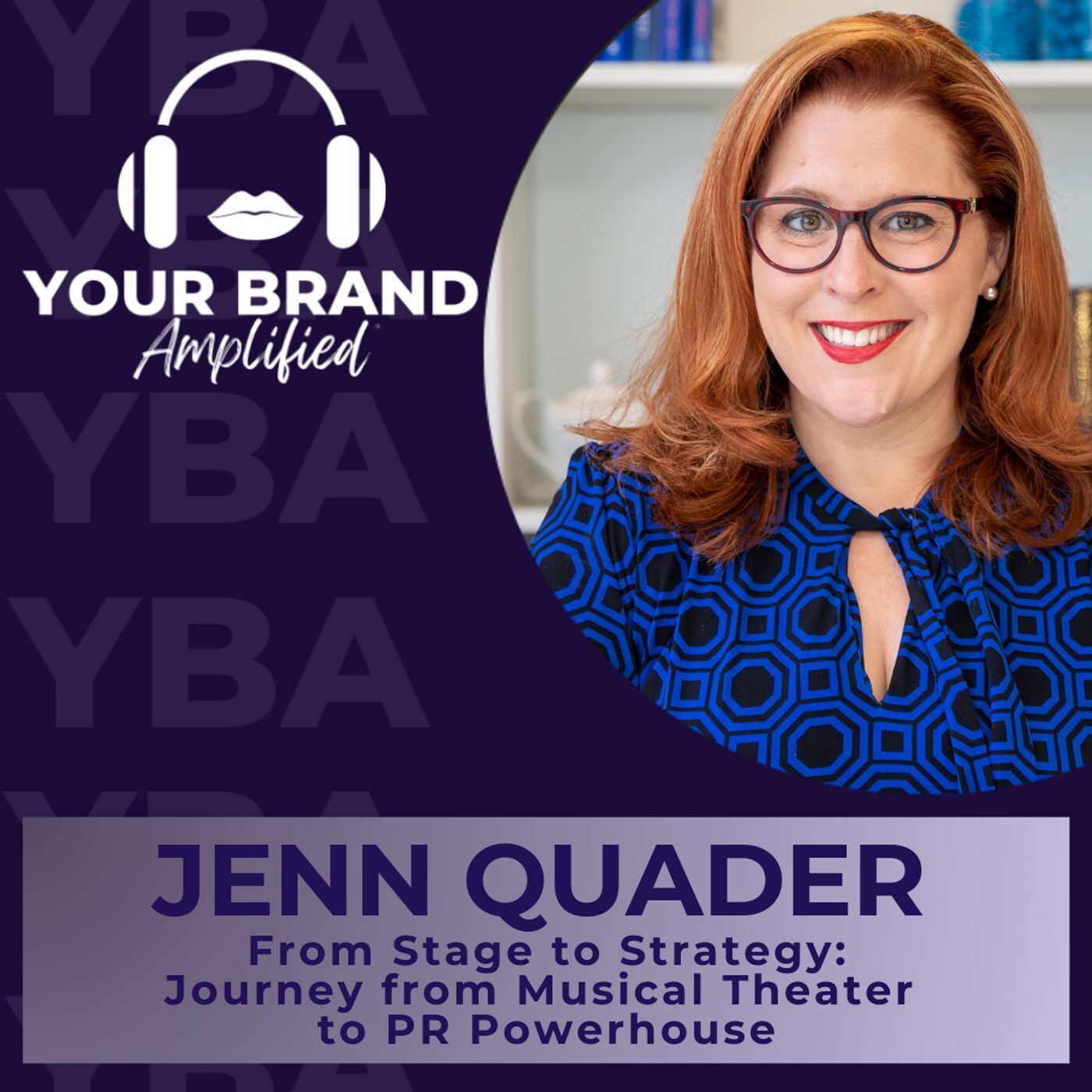 S E366: From Stage to Strategy: Jenn Quader's Journey from Musical Theater to PR Powerhouse