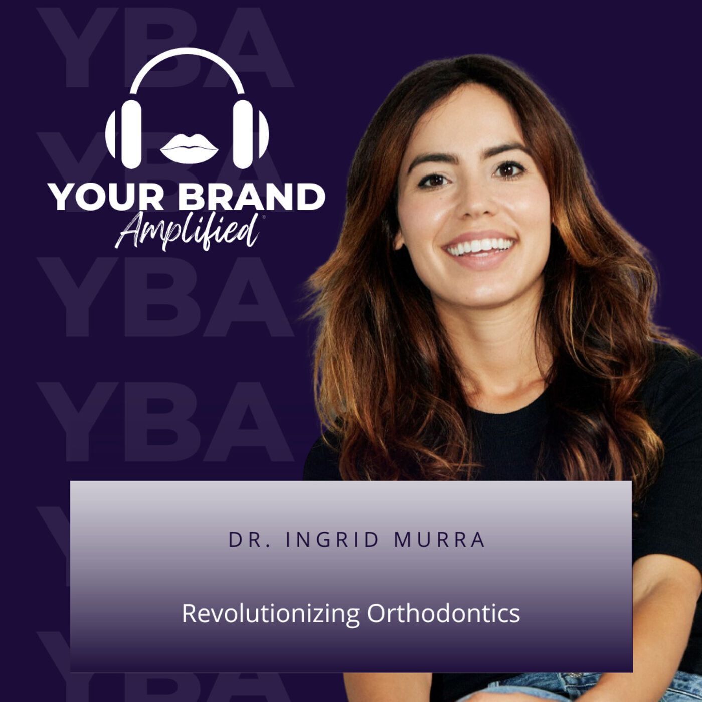 S E117: Revolutionizing Orthodontics: Dr. Ingrid Murra's Journey