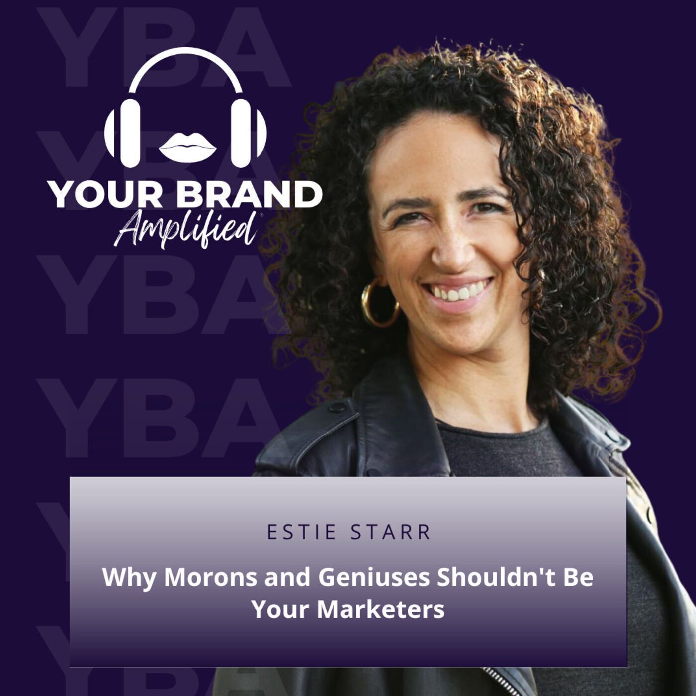 S E153: Why Morons and Geniuses Shouldn't Be Your Marketers: A Chat with Estie Starr