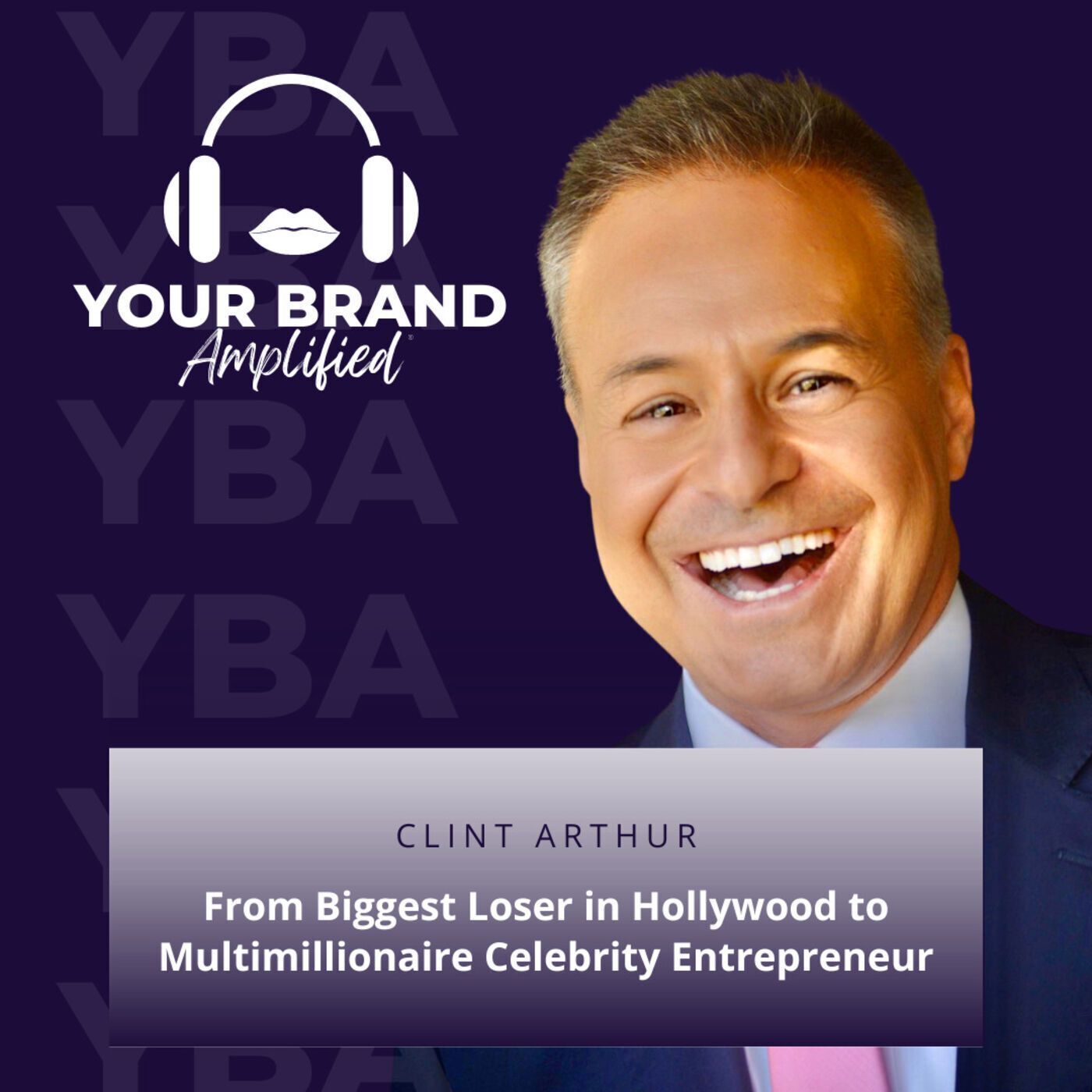 S E123: From Biggest Loser in Hollywood to Multimillionaire Celebrity Entrepreneur: Clint Arthur's Journey of Authenticity