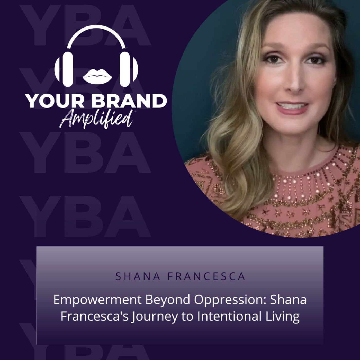 S E232: Empowerment Beyond Oppression: Shana Francesca's Journey to Intentional Living