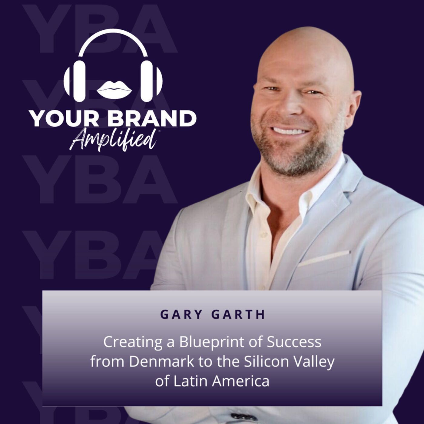 S E203: Gary Garth: Creating a Blueprint of Success from Denmark to the Silicon Valley of Latin America