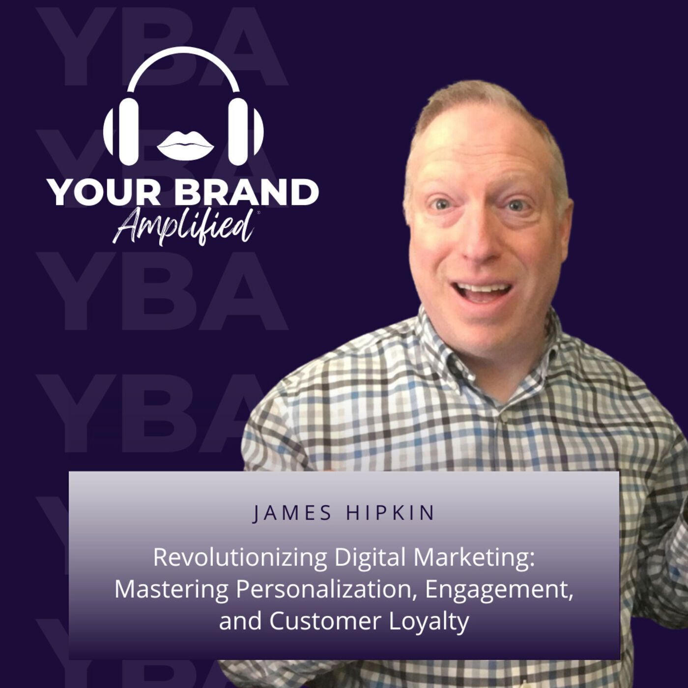 S E166: Revolutionizing Digital Marketing: Mastering Personalization, Engagement, and Customer Loyalty with James Hipkin