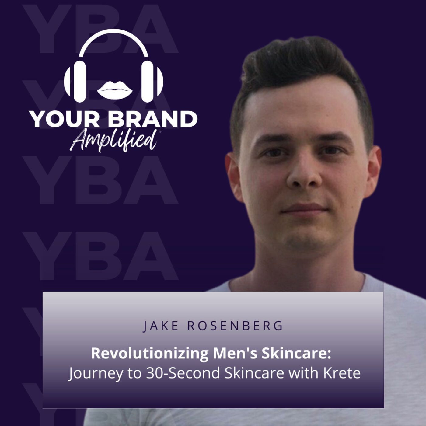 S E172: Revolutionizing Men's Skincare: Jake Rosenberg's Journey to 30-Second Skincare with Krete