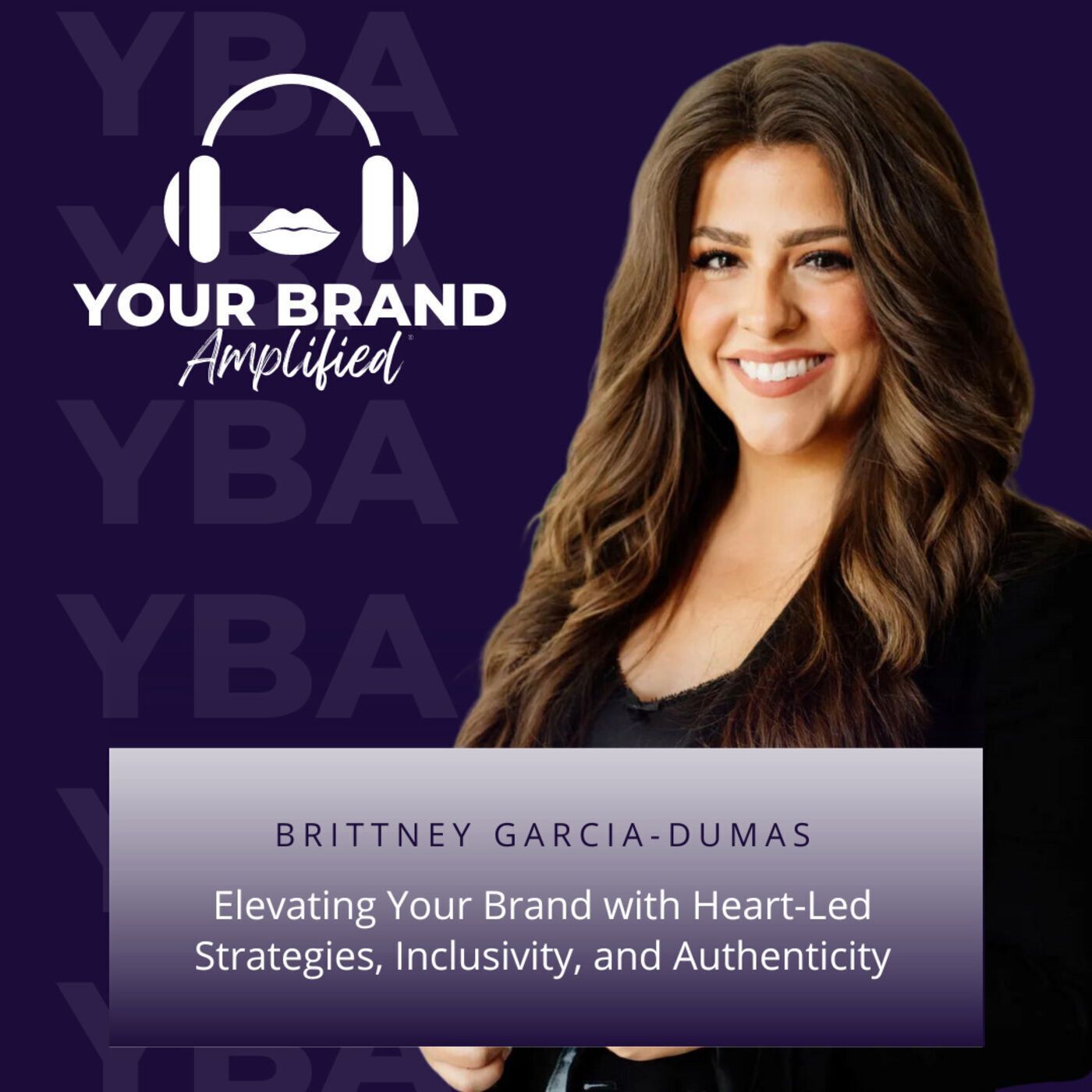 S E169: Elevating Your Brand with Heart-Led Strategies, Inclusivity, and Authenticity: A Conversation with Brittney Garcia-Dumas