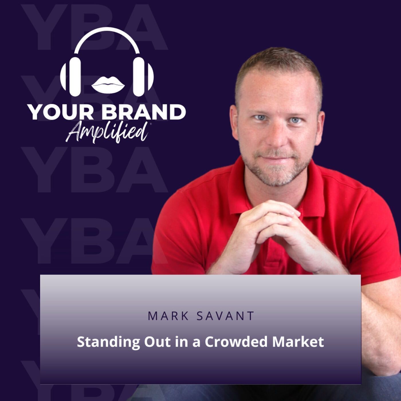 S E152: Standing Out in a Crowded Market: Tips from Podcast Expert Mark Savant