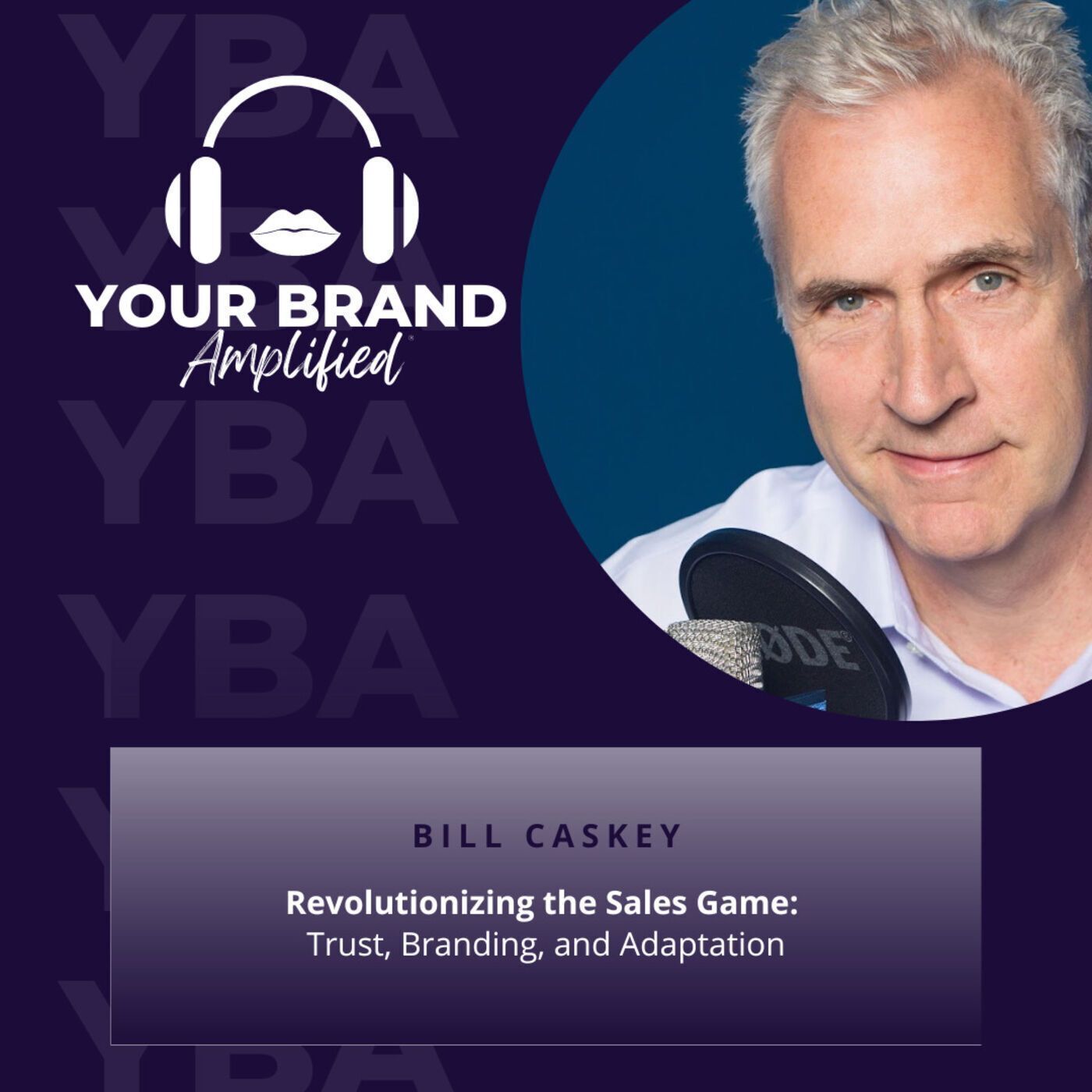 S E247: Revolutionizing the Sales Game: Trust, Branding, and Adaptation with Bill Caskey