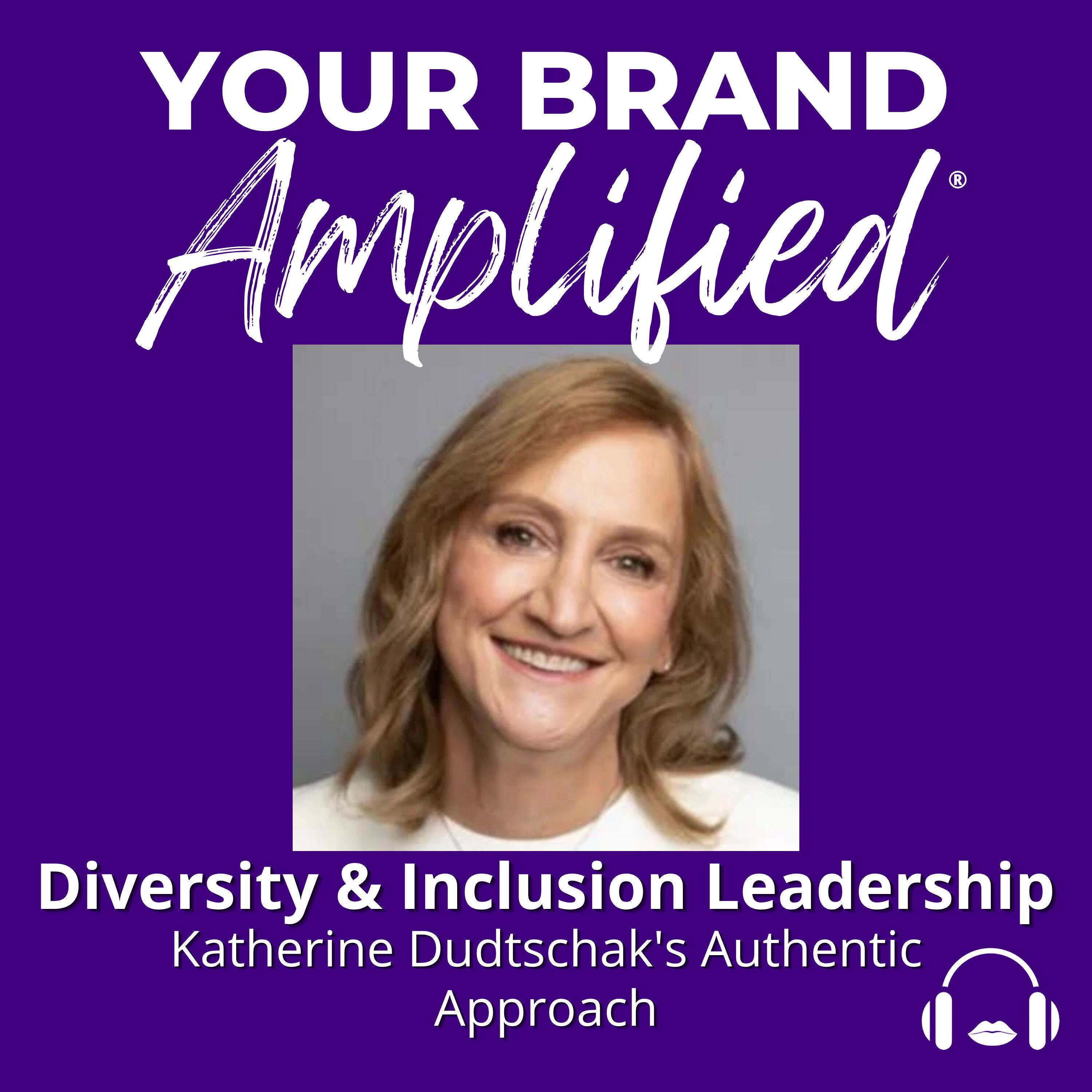 S E728: Diversity & Inclusion Leadership: Katherine Dudtschak's Authentic Approach