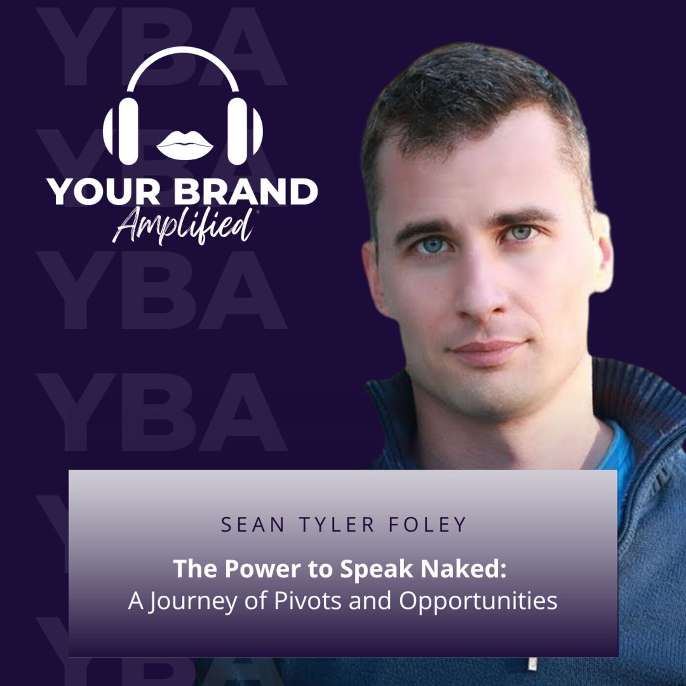 S E142: The Power to Speak Naked: A Journey of Pivots and Opportunities with Sean Tyler Foley