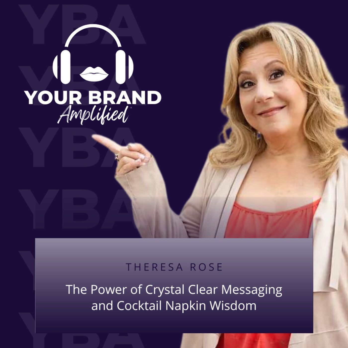 S E230: The Power of Crystal Clear Messaging and Cocktail Napkin Wisdom with Theresa Rose