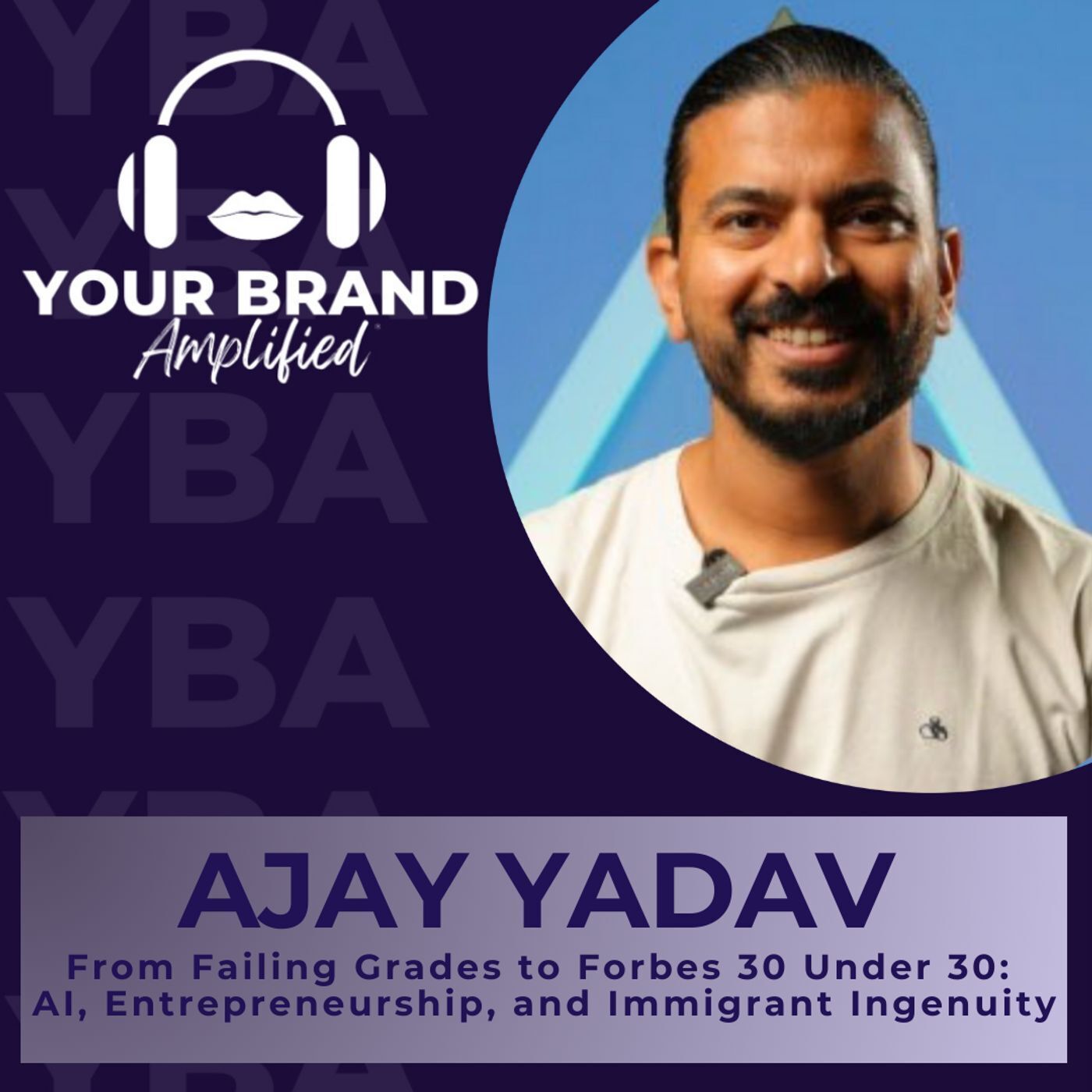 S E361: From Failing Grades to Forbes 30 Under 30: Ajay Yadav on AI, Entrepreneurship, and Immigrant Ingenuity