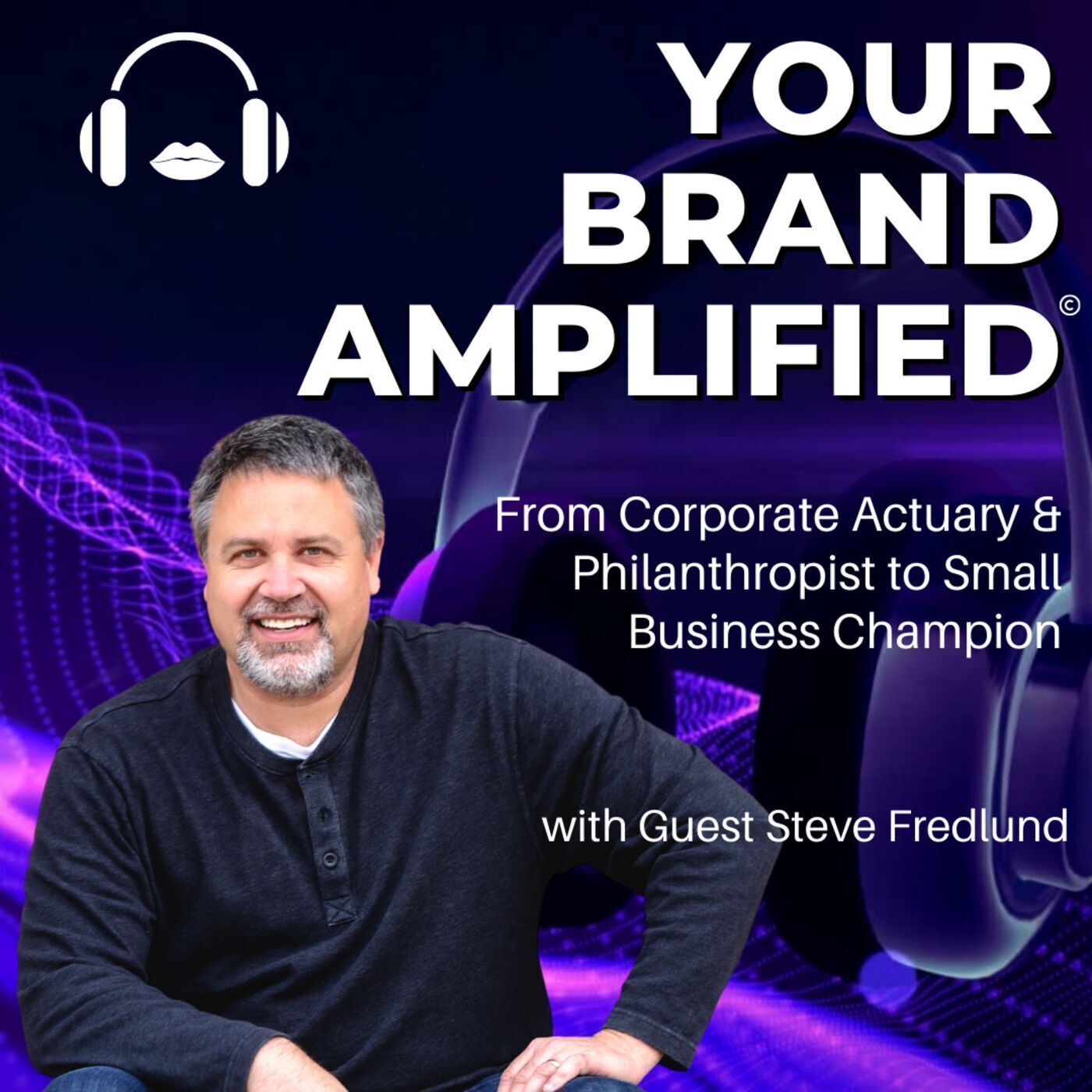 S E46: Steve Fredlund: From Corporate Actuary and Philanthropist to Small Business Champion