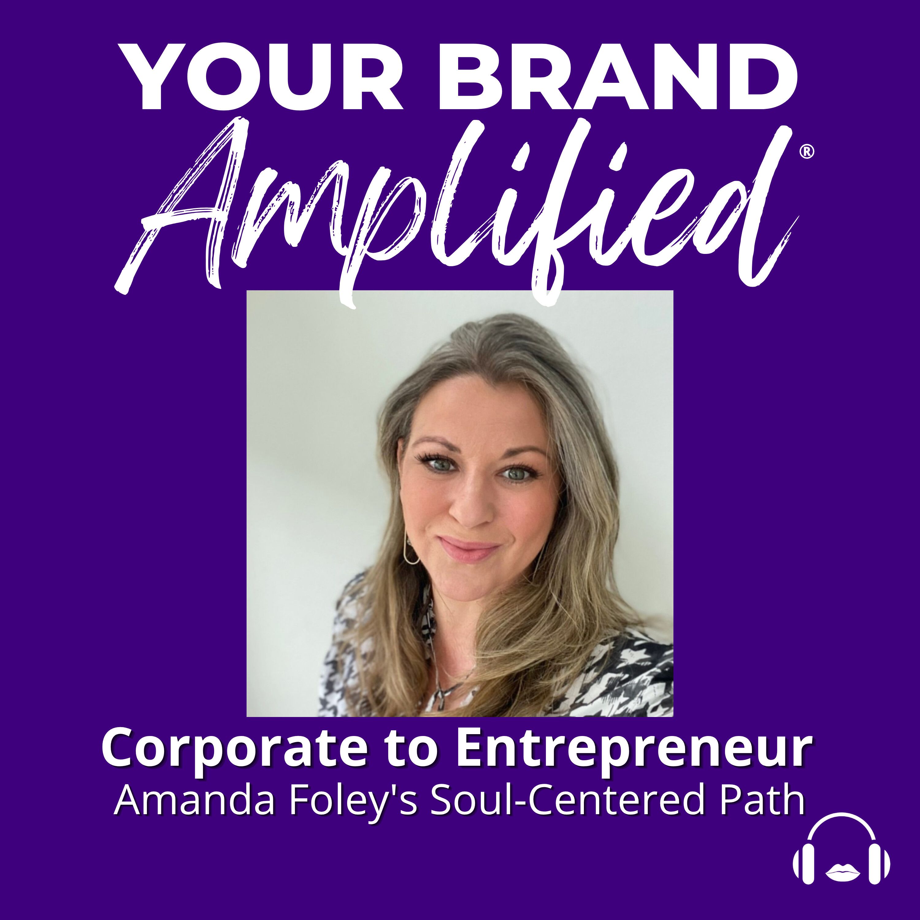 S E733: Corporate to Entrepreneur: Amanda Foley's Soul-Centered Path episode artwork