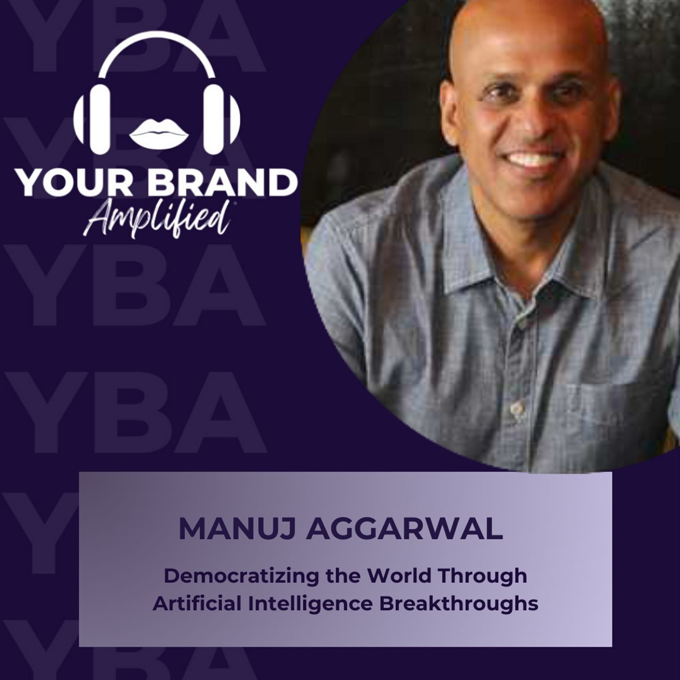 S E287: Manuj Aggarwal on Democratizing the World Through Artificial Intelligence Breakthroughs