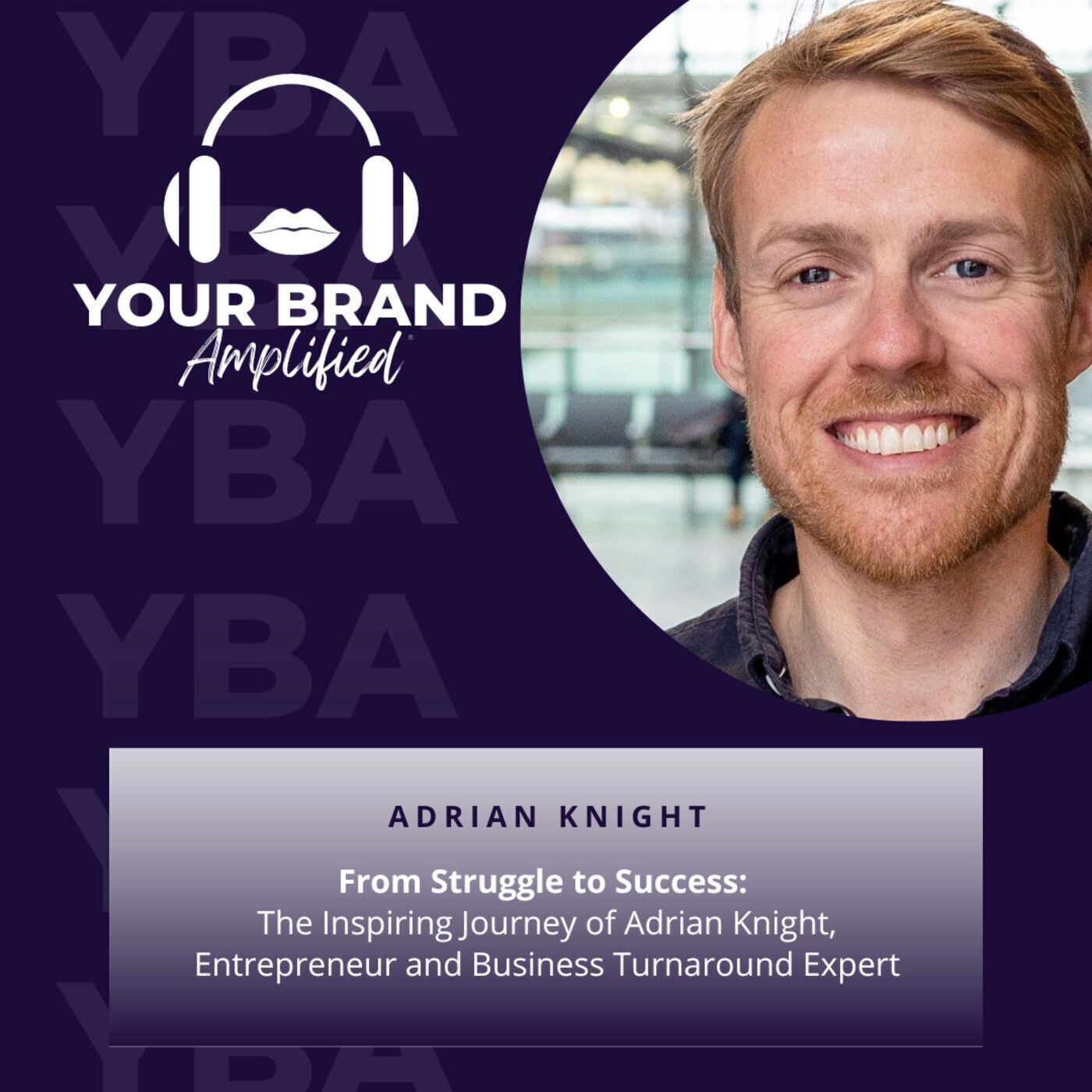S E199: From Struggle to Success: The Inspiring Journey of Adrian Knight, Entrepreneur and Business Turnaround Expert