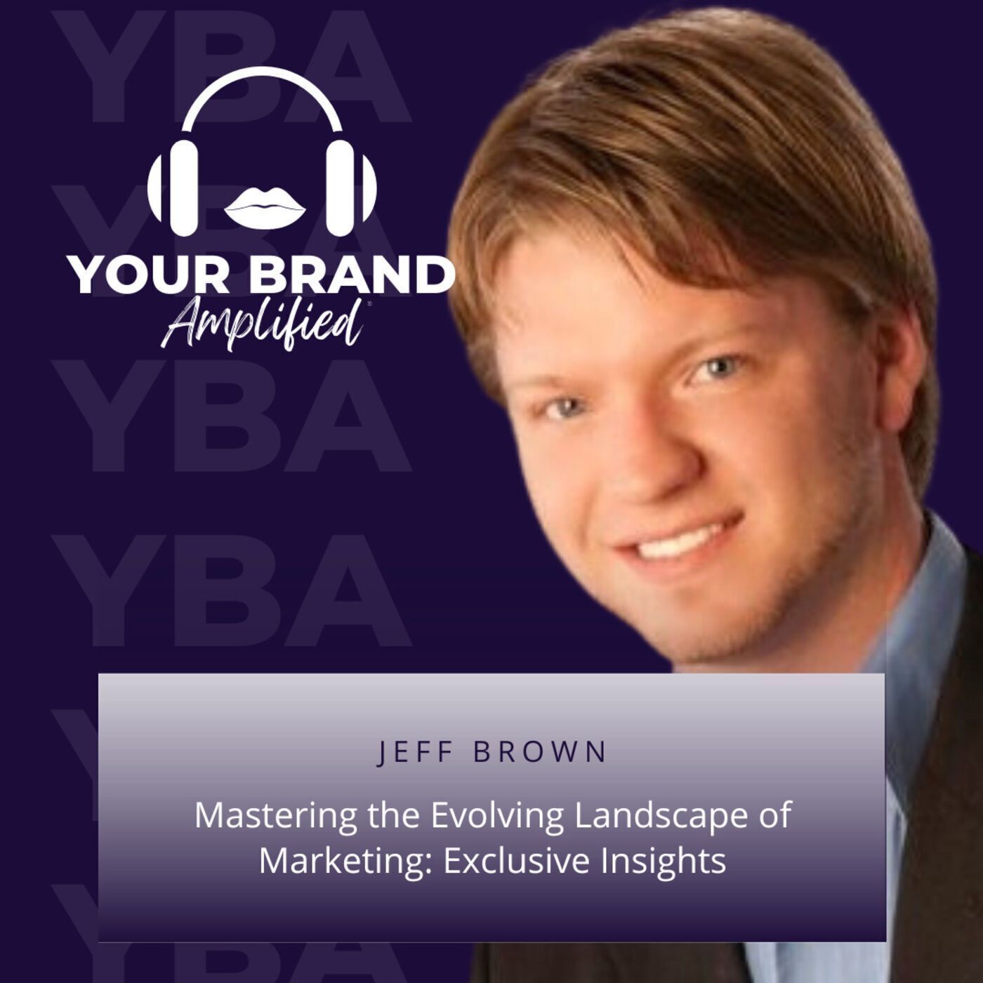 S E167: Mastering the Evolving Landscape of Marketing: Exclusive Insights with Jeff Brown