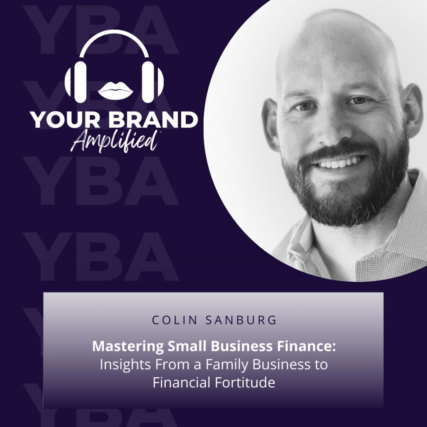 S E263: Mastering Small Business Finance: Insights From a Family Business to Financial Fortitude with Colin Sanburg