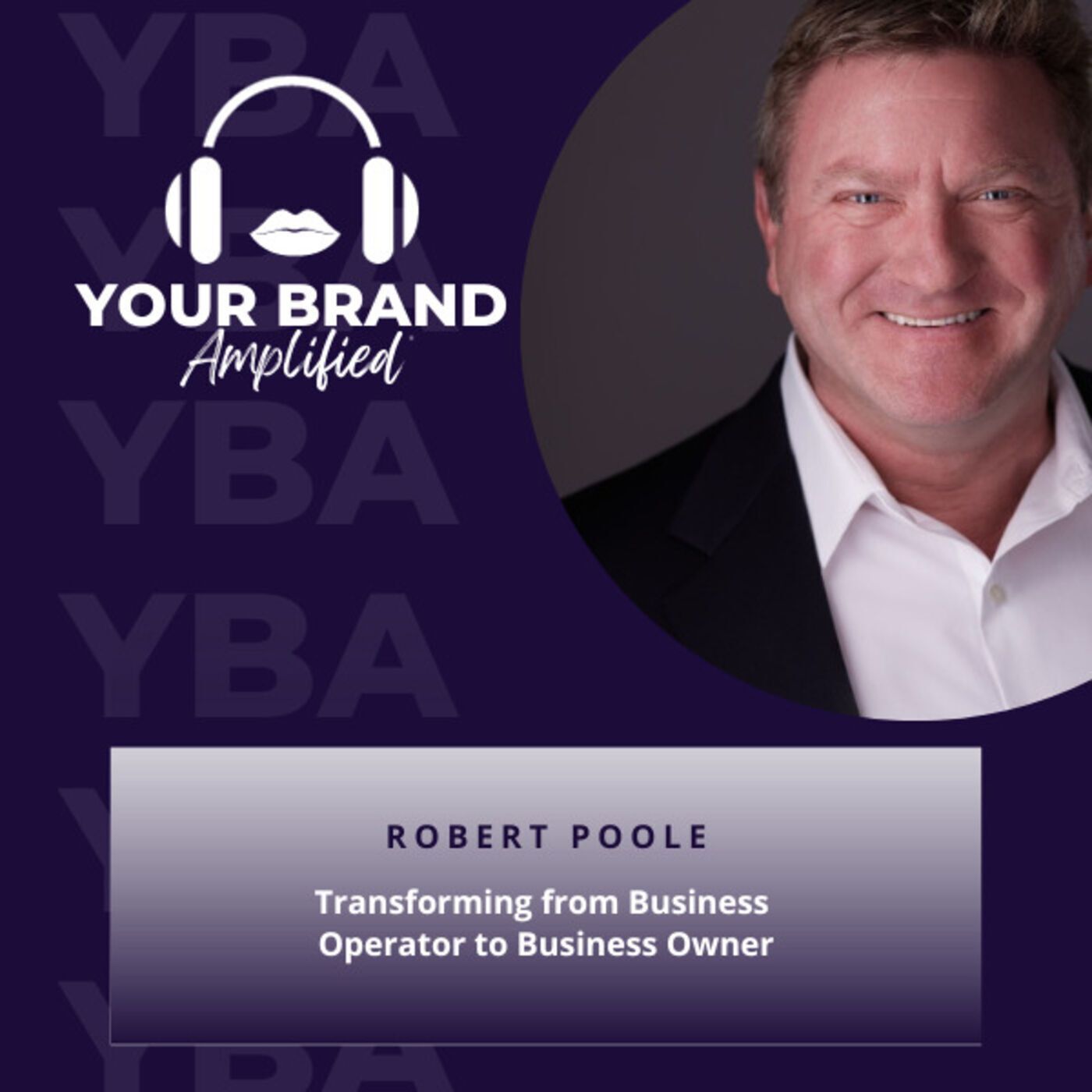 S E218: Transforming from Business Operator to Business Owner with Robert Poole
