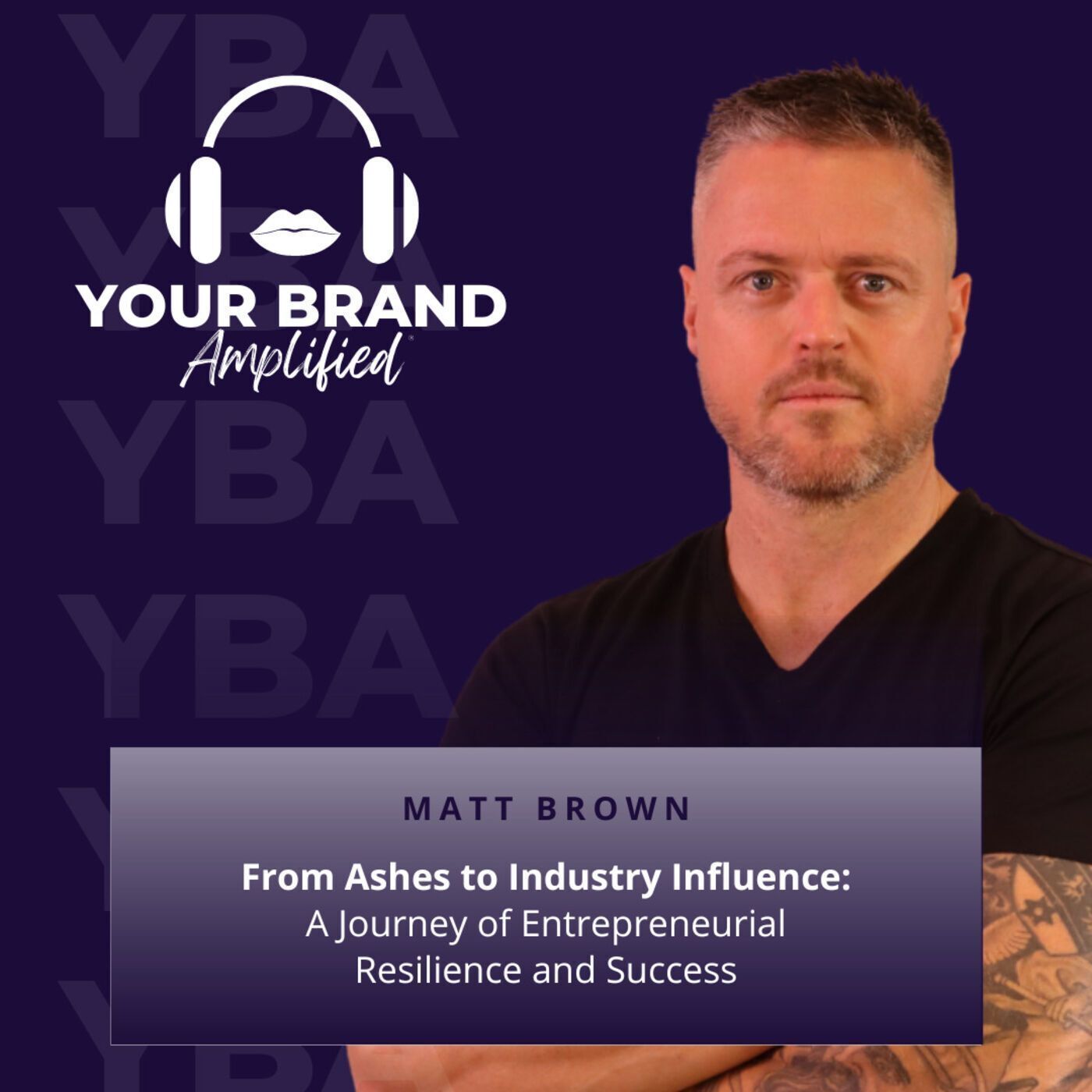 S E253: From Ashes to Industry Influence: Matt Brown's Journey of Entrepreneurial Resilience and Success