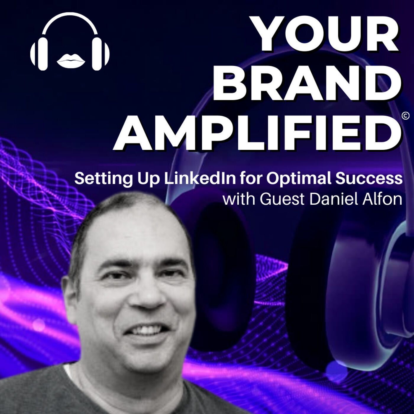 S E49: Daniel Alfon: Setting Up LinkedIn for Optimal Success