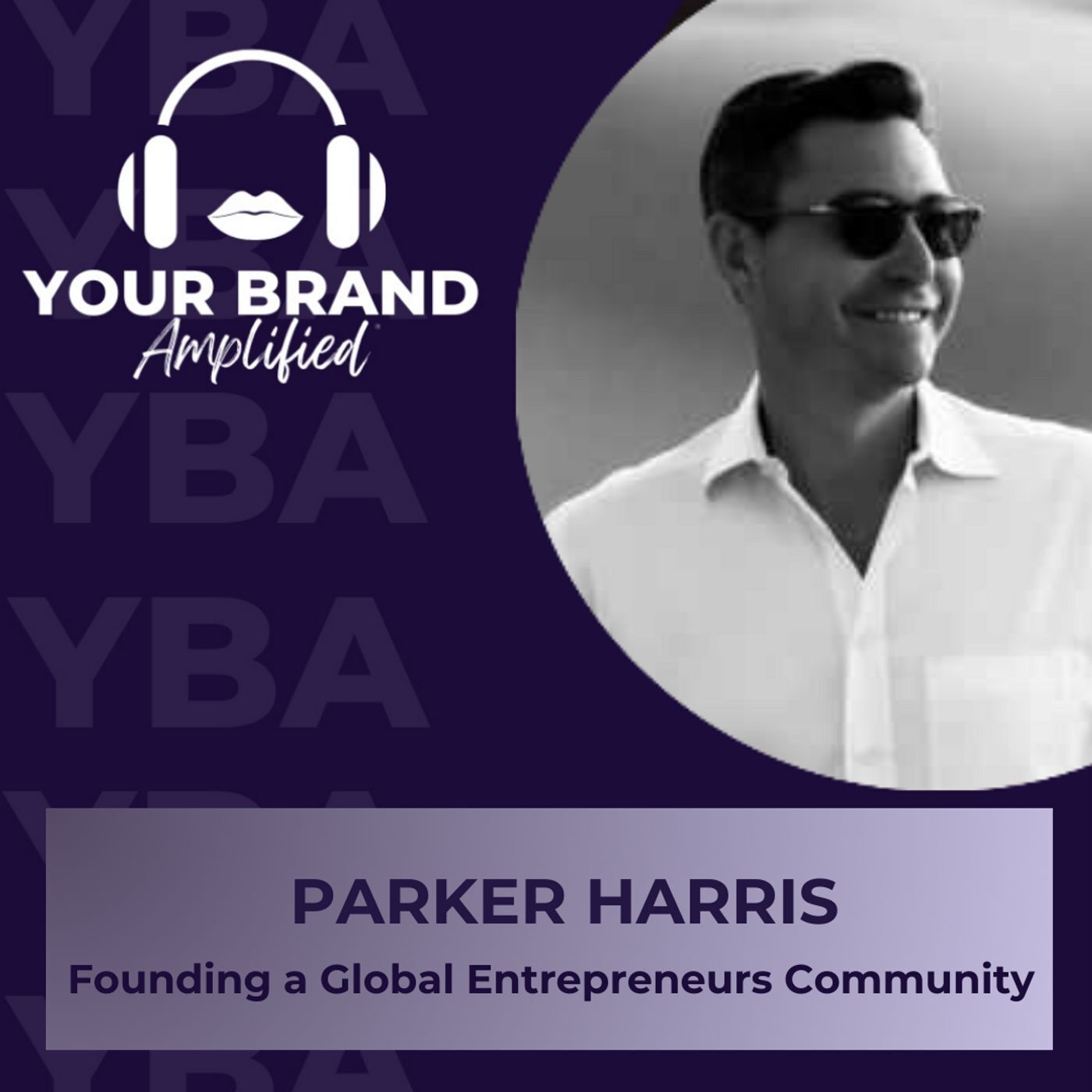 S E316: Parker Harris's Path to Founding a Global Entrepreneurs Community