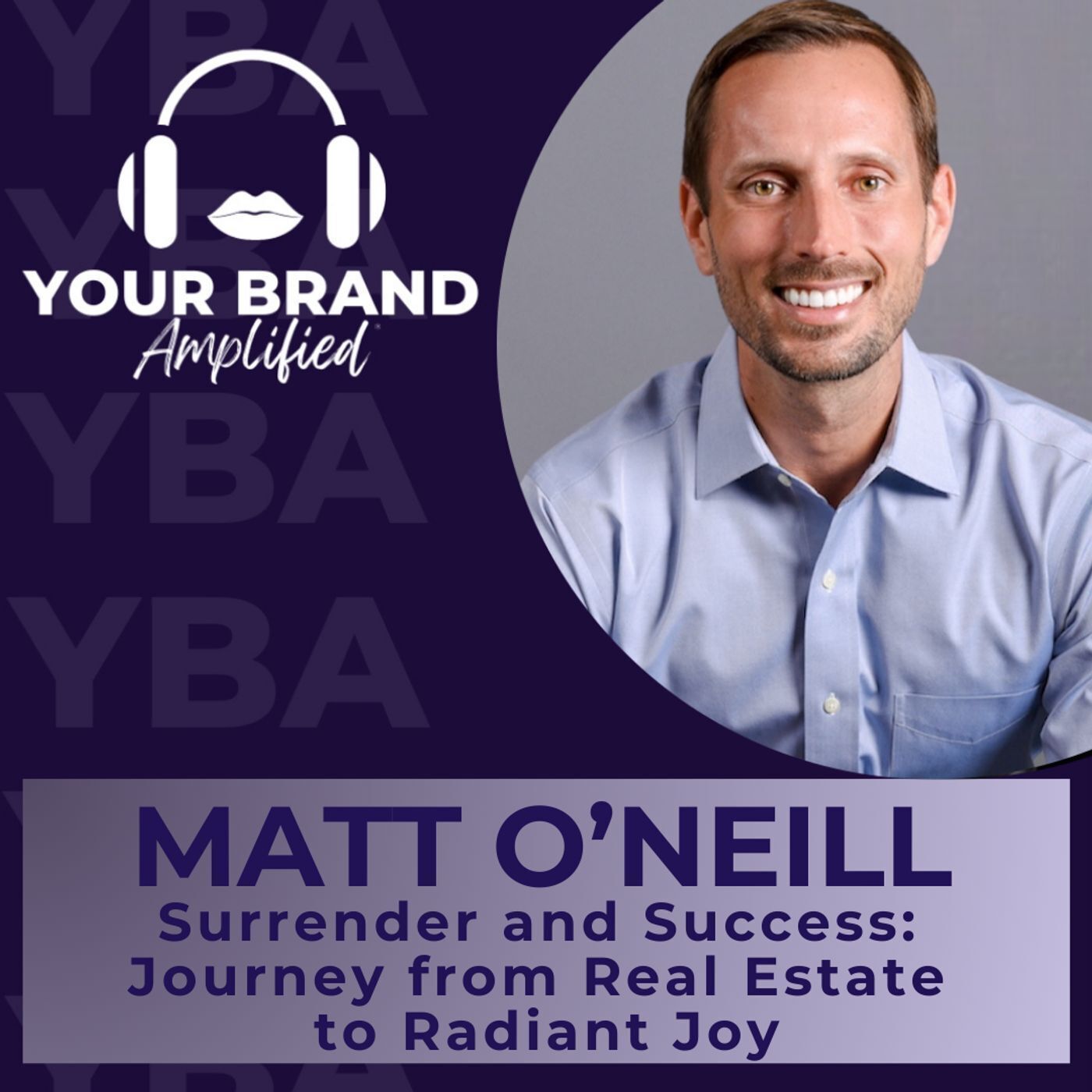 S E369: Surrender and Success: Matt O'Neill’s Journey from Real Estate to Radiant Joy