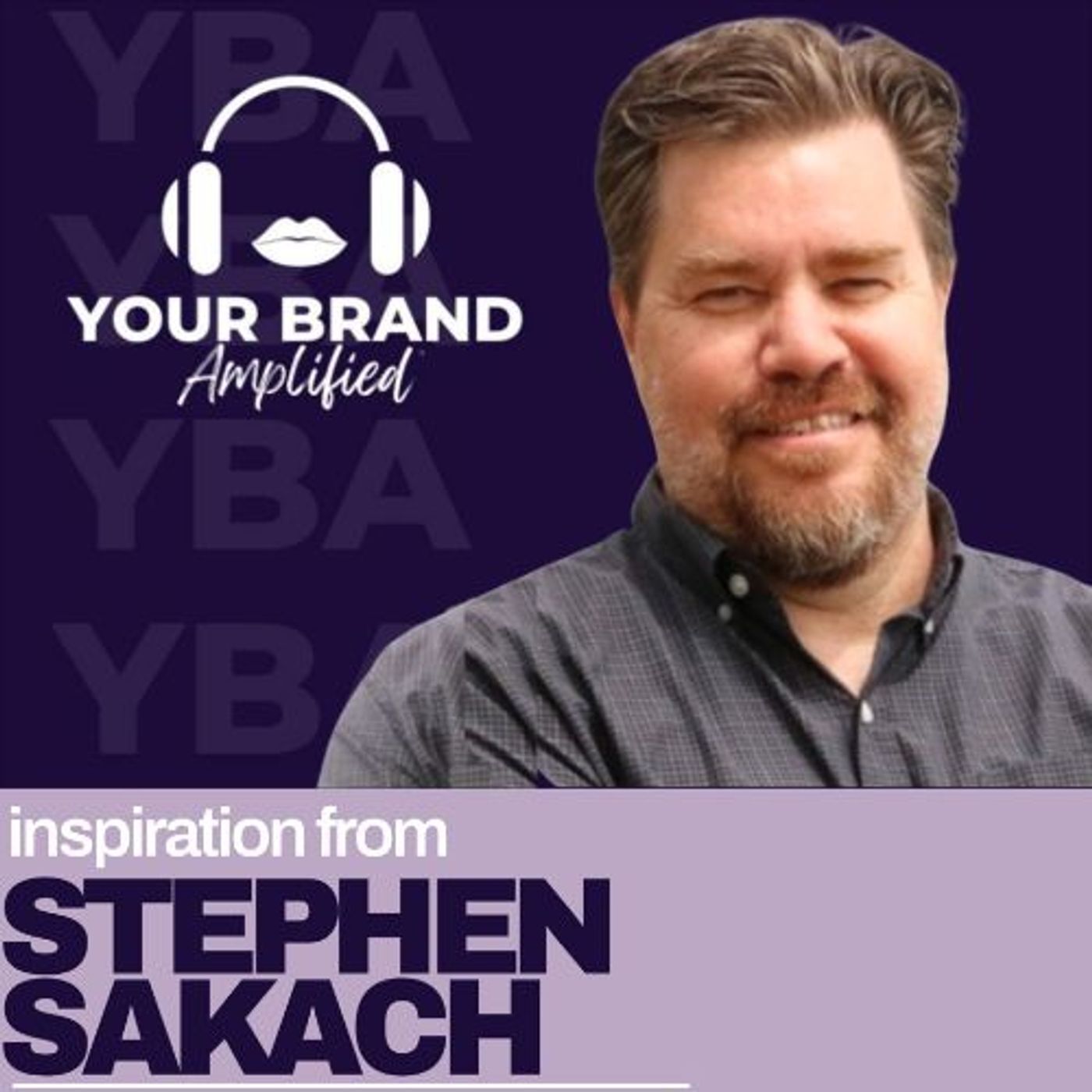 S E572: Empathy as a Strategy: Stephen Sakach on Forging Brand-People Connections for Lasting Success
