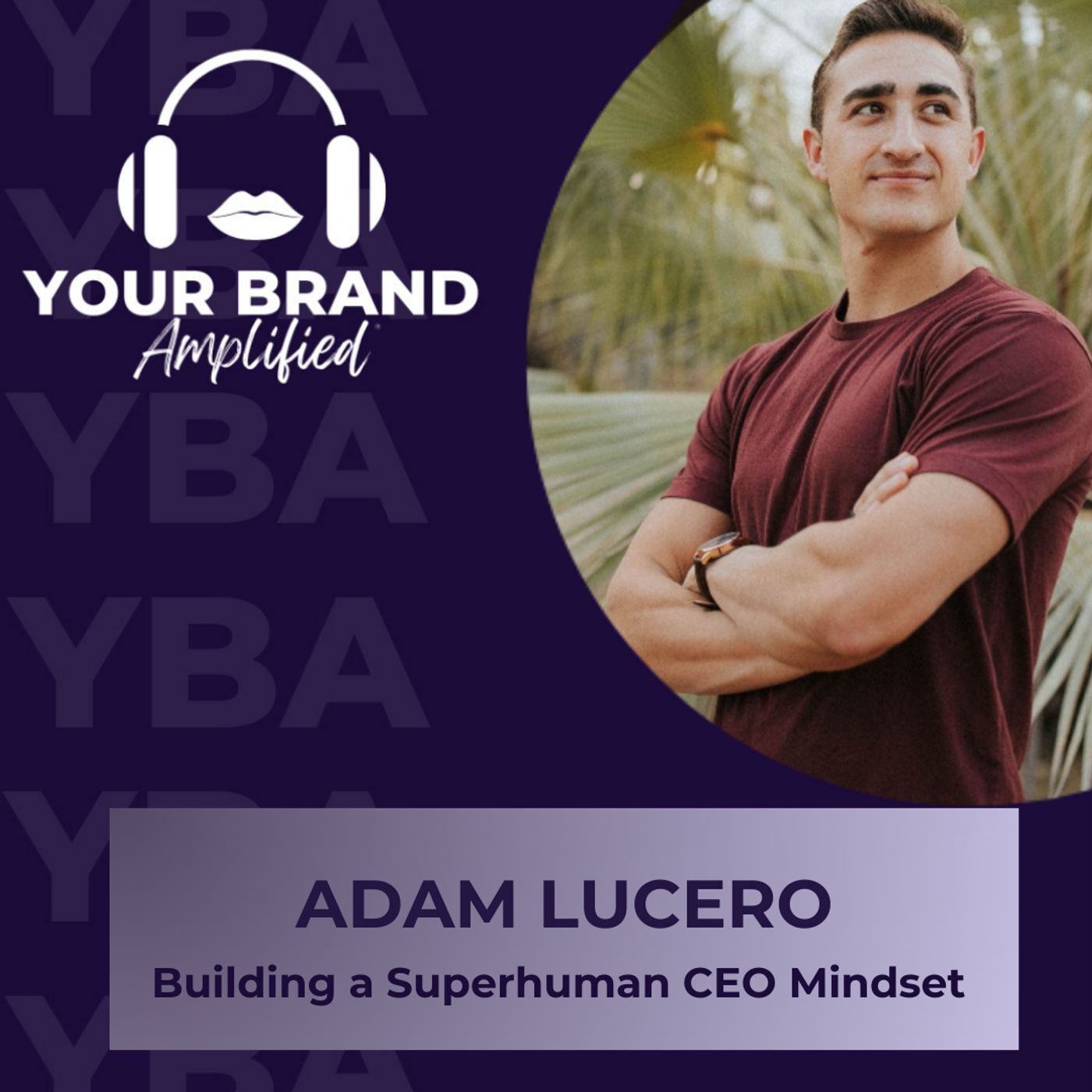 S E306: Adam Lucero on Building a Superhuman CEO Mindset Out of Adversity