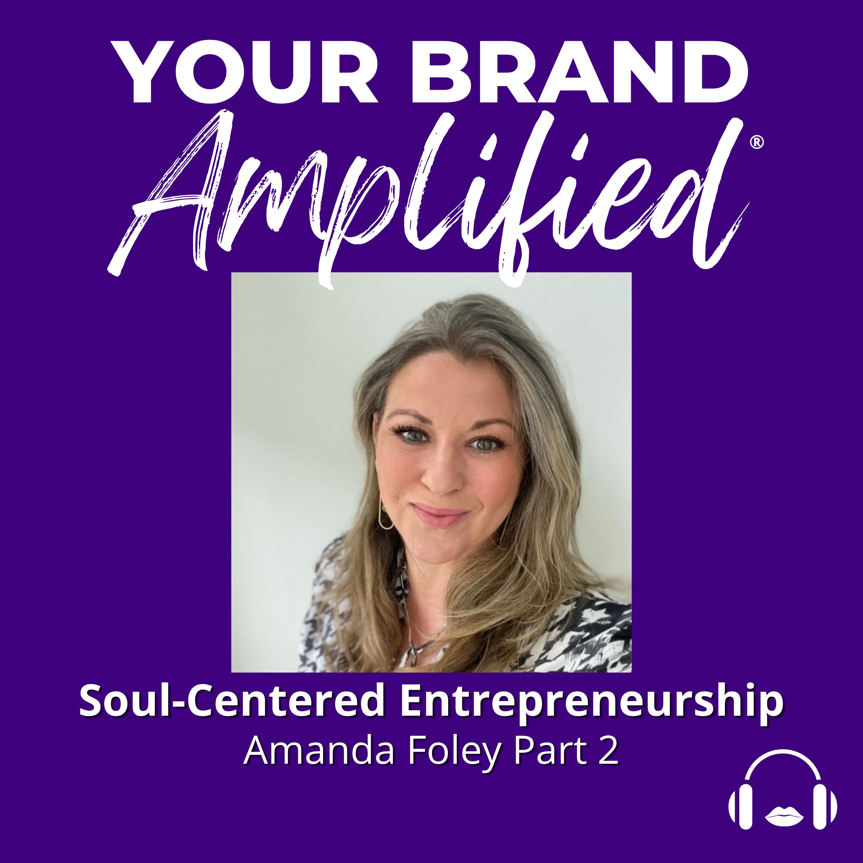S E734: Soul-Centered Entrepreneurship: Amanda Foley Part 2 episode artwork