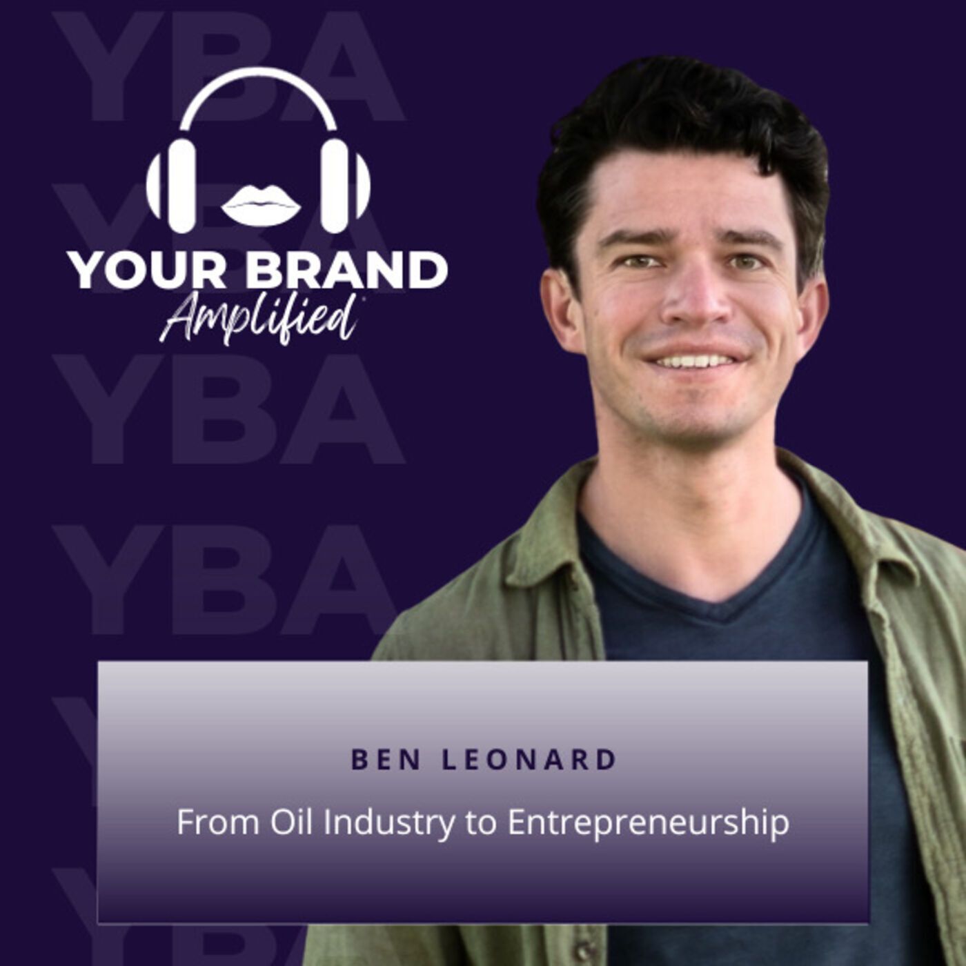 S E211: From Oil Industry to Entrepreneurship: The Exciting Journey of Ben Leonard