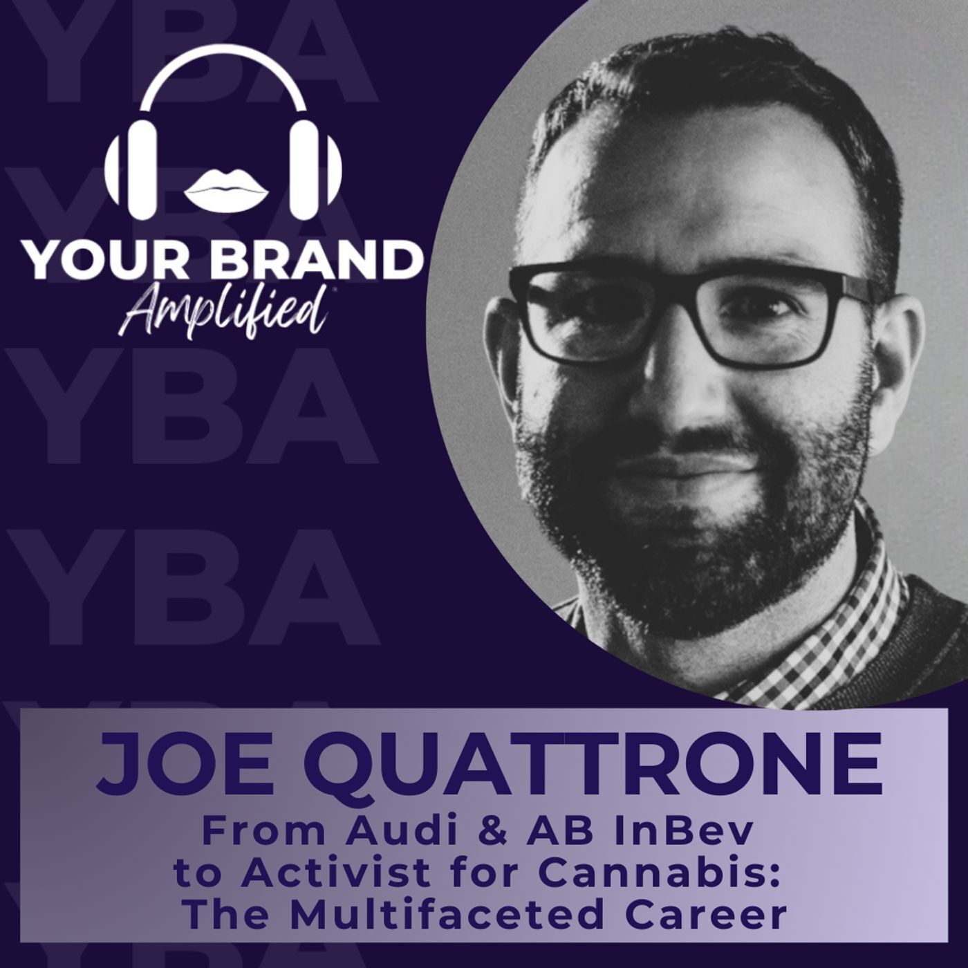 S E372: From Audi and AB InBev to Activist for Cannabis: The Multifaceted Career of Joe Quattrone
