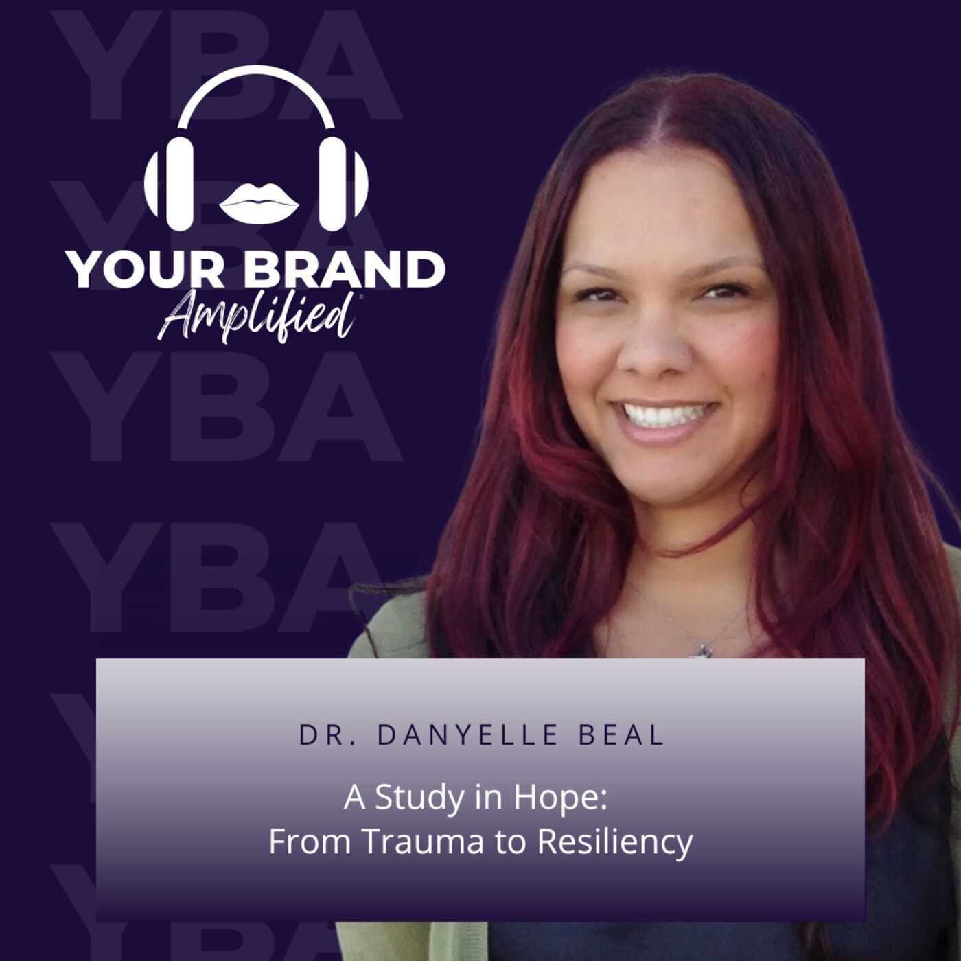 S E100: A Study in Hope: From Trauma to Resiliency with Dr. Danyelle Beal