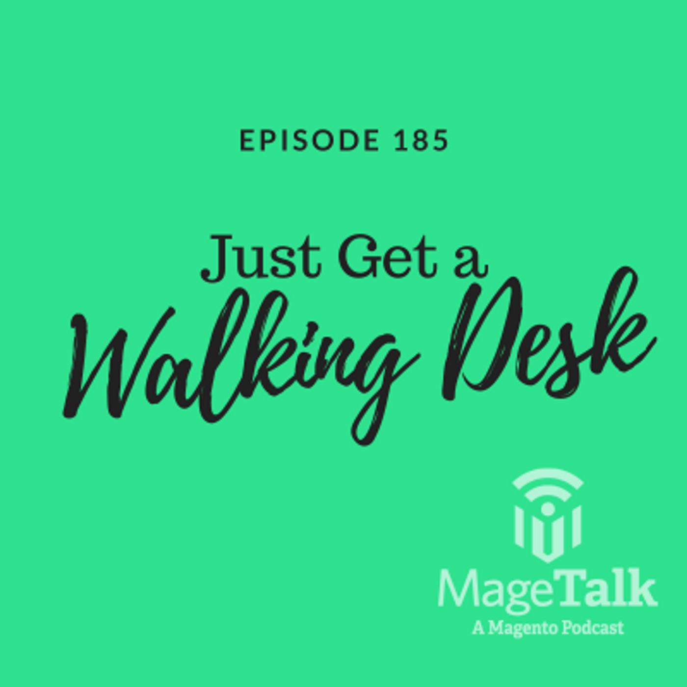 MageTalk Episode 185 – “Just Get a Walking Desk” episode artwork