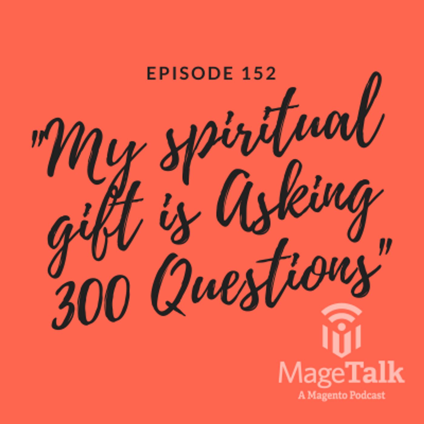 MageTalk Episode 152 – “My Spiritual Gift is Asking 300 Questions”