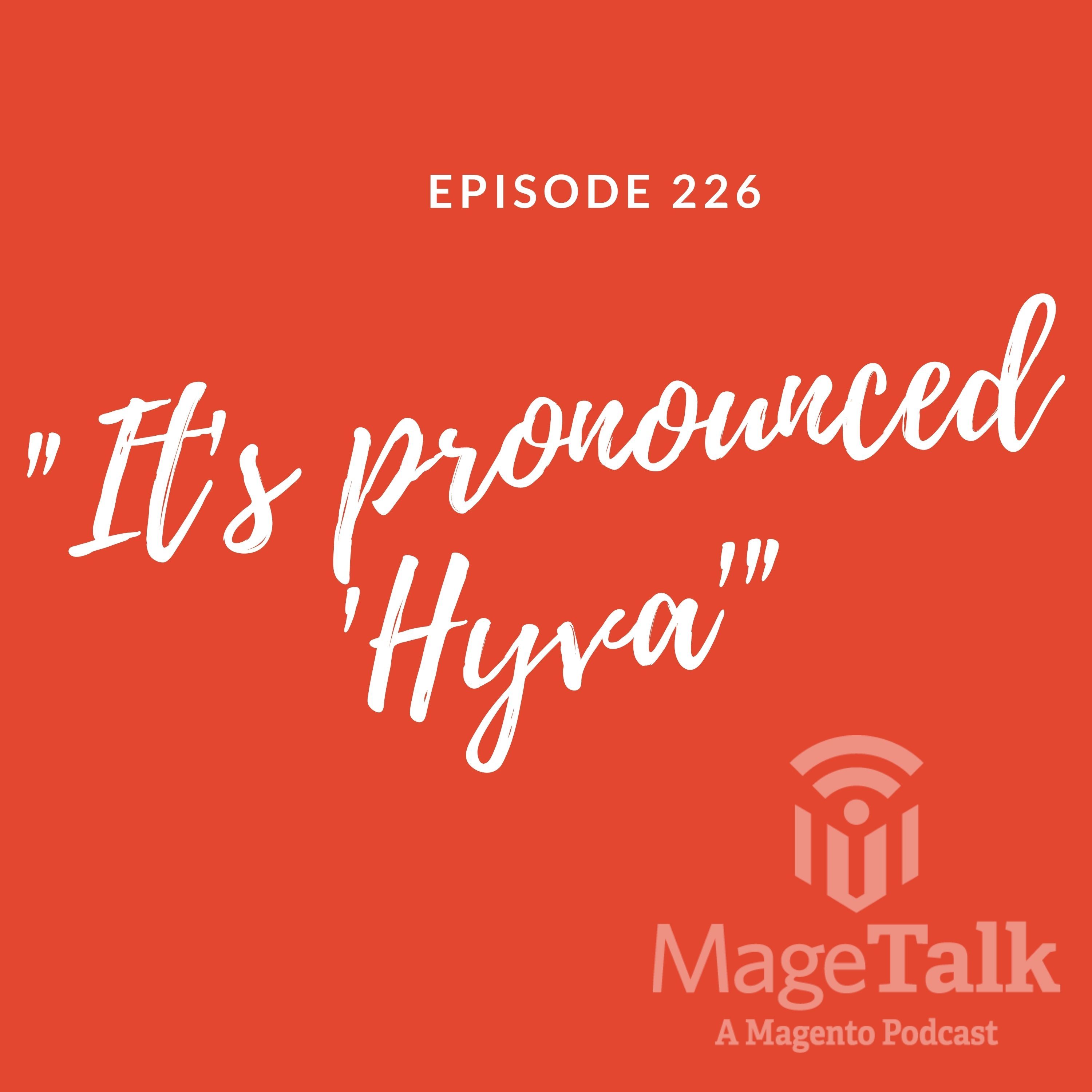 MageTalk Episode 226: “It’s Pronounced ‘Hyva'”