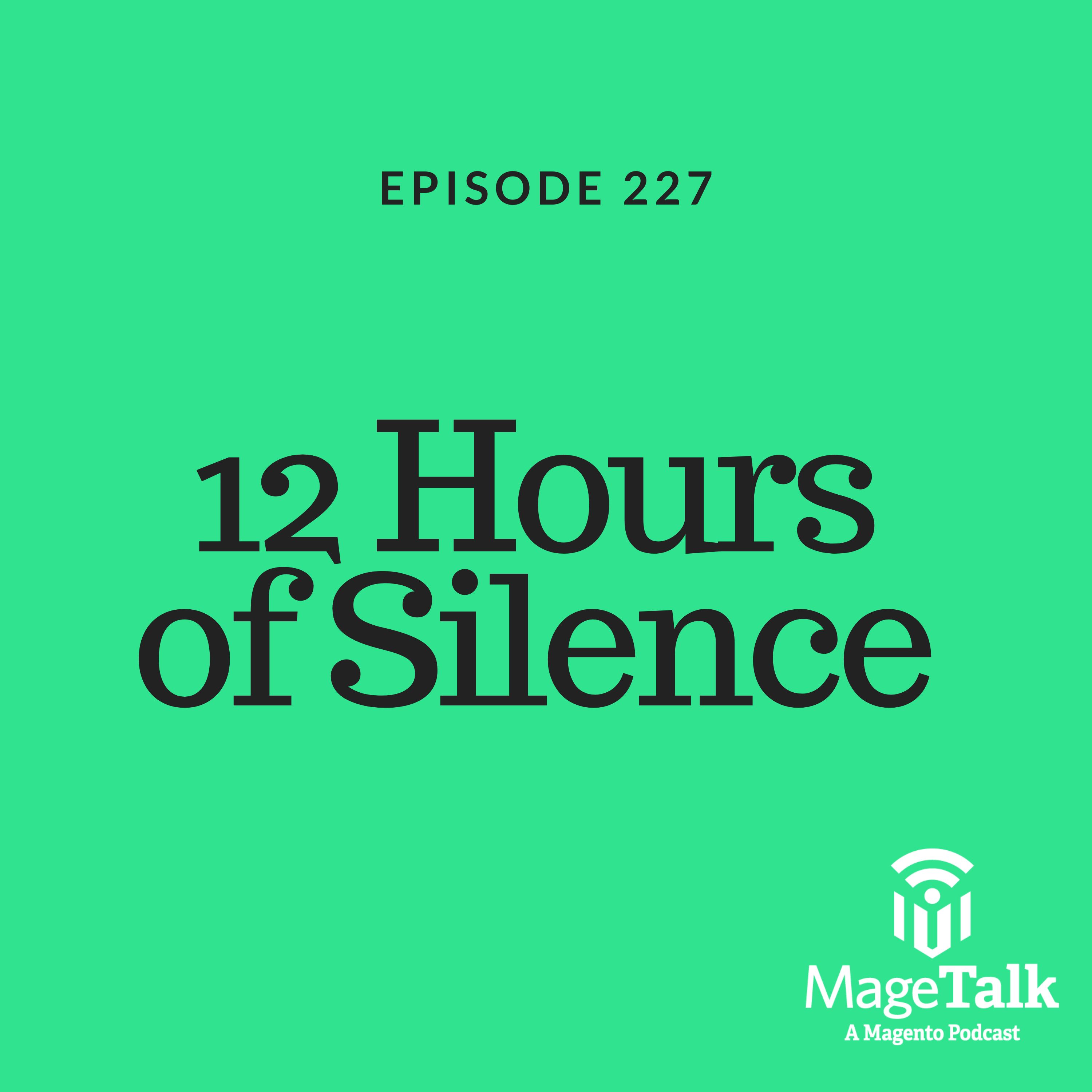 MageTalk Episode 227: “12 Hours of Silence”