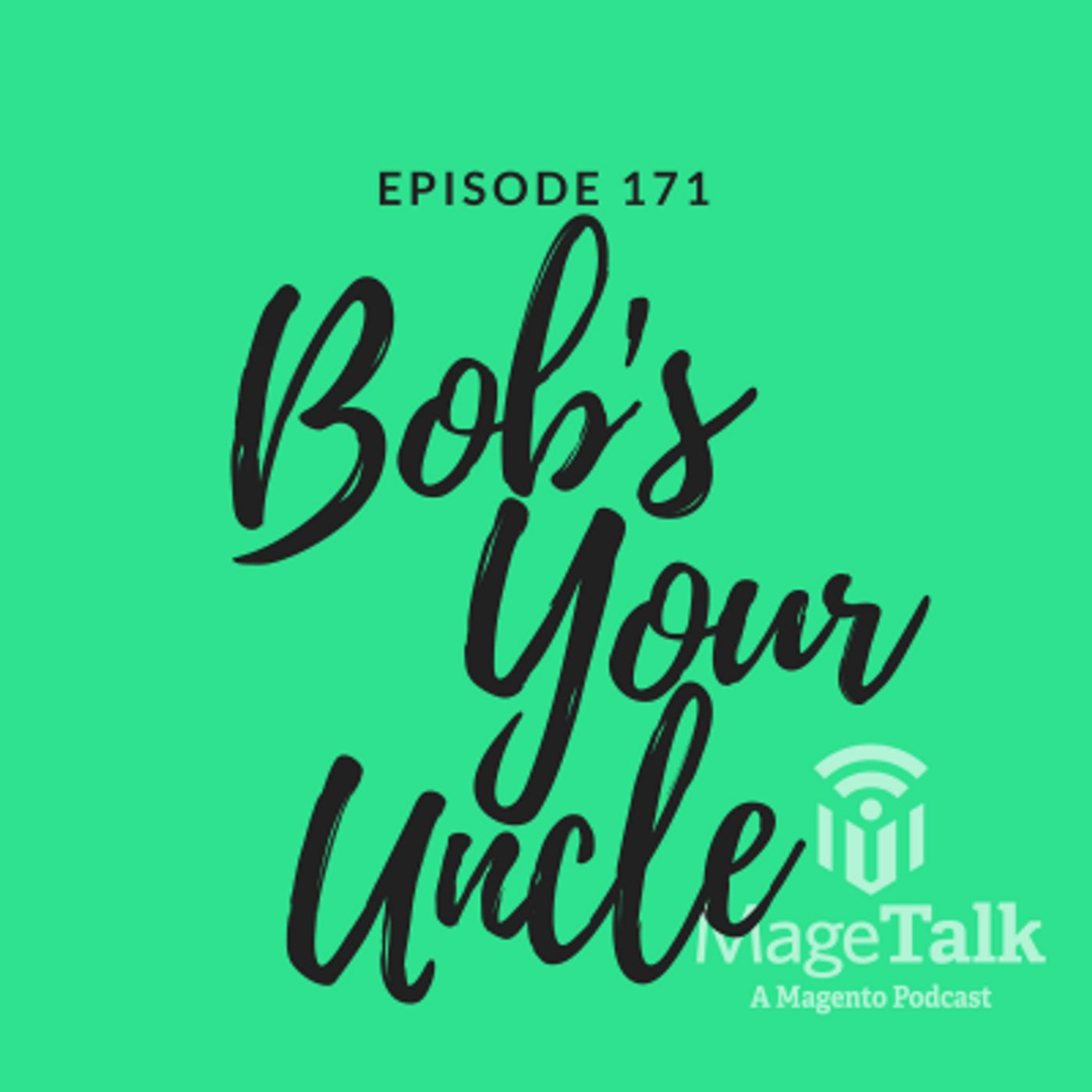 MageTalk Episode 171 – “Bob’s Your Uncle”