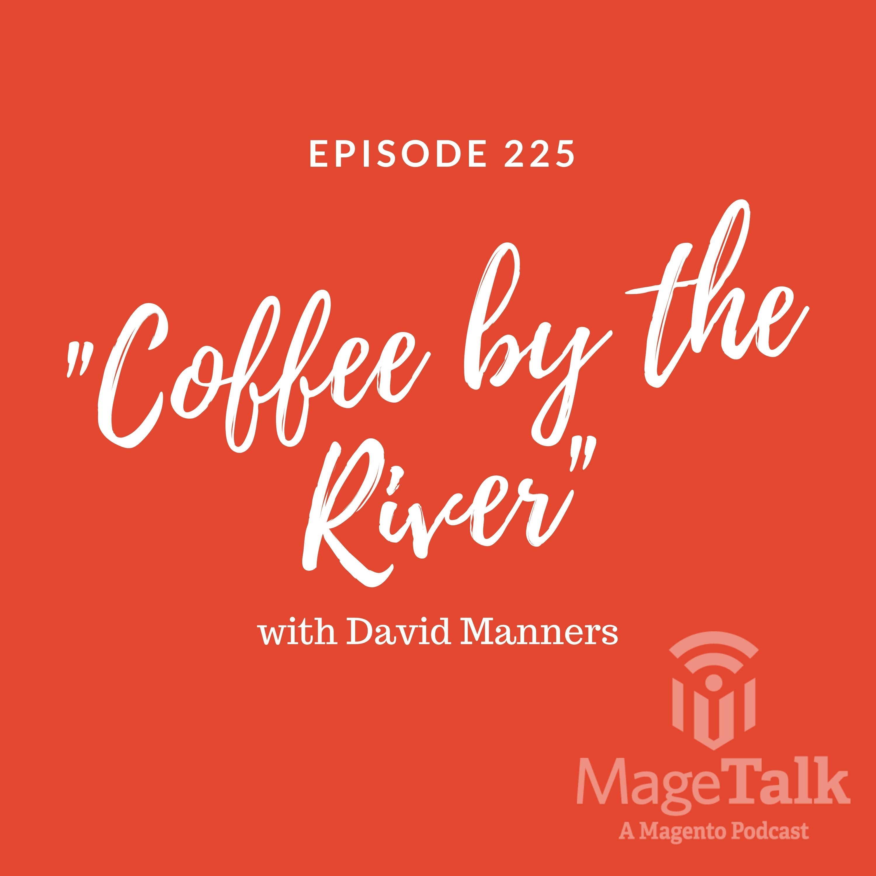 MageTalk Episode 225: “Coffee by the River” (with David Manners)