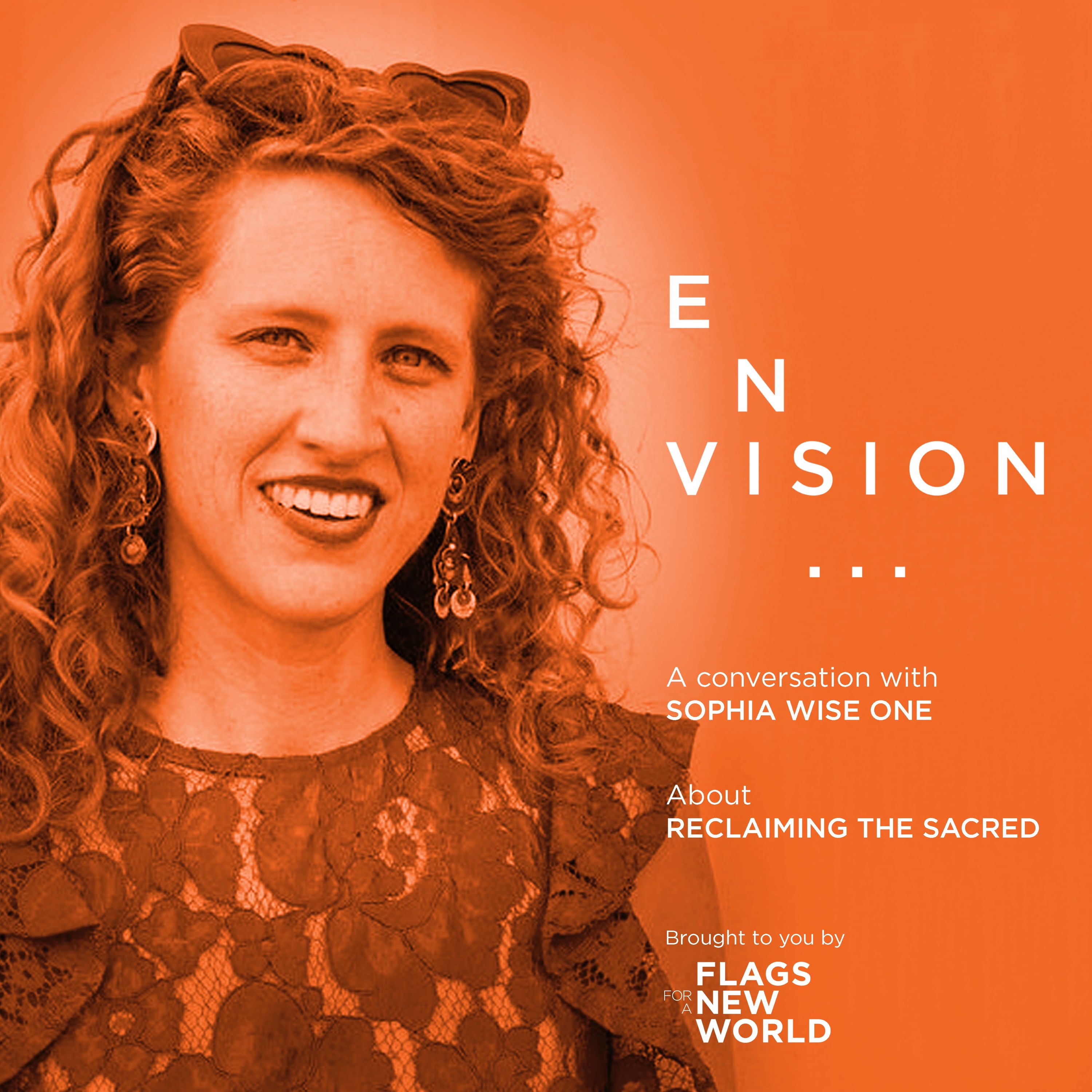 E011 reclaiming the sacred with Sophia Wise One